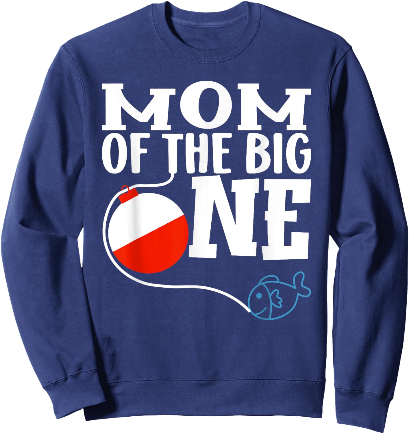 Mom of The Big One Fishing Boy First Birthday Ofishally Sweatshirt - Sweatshirt | Navy