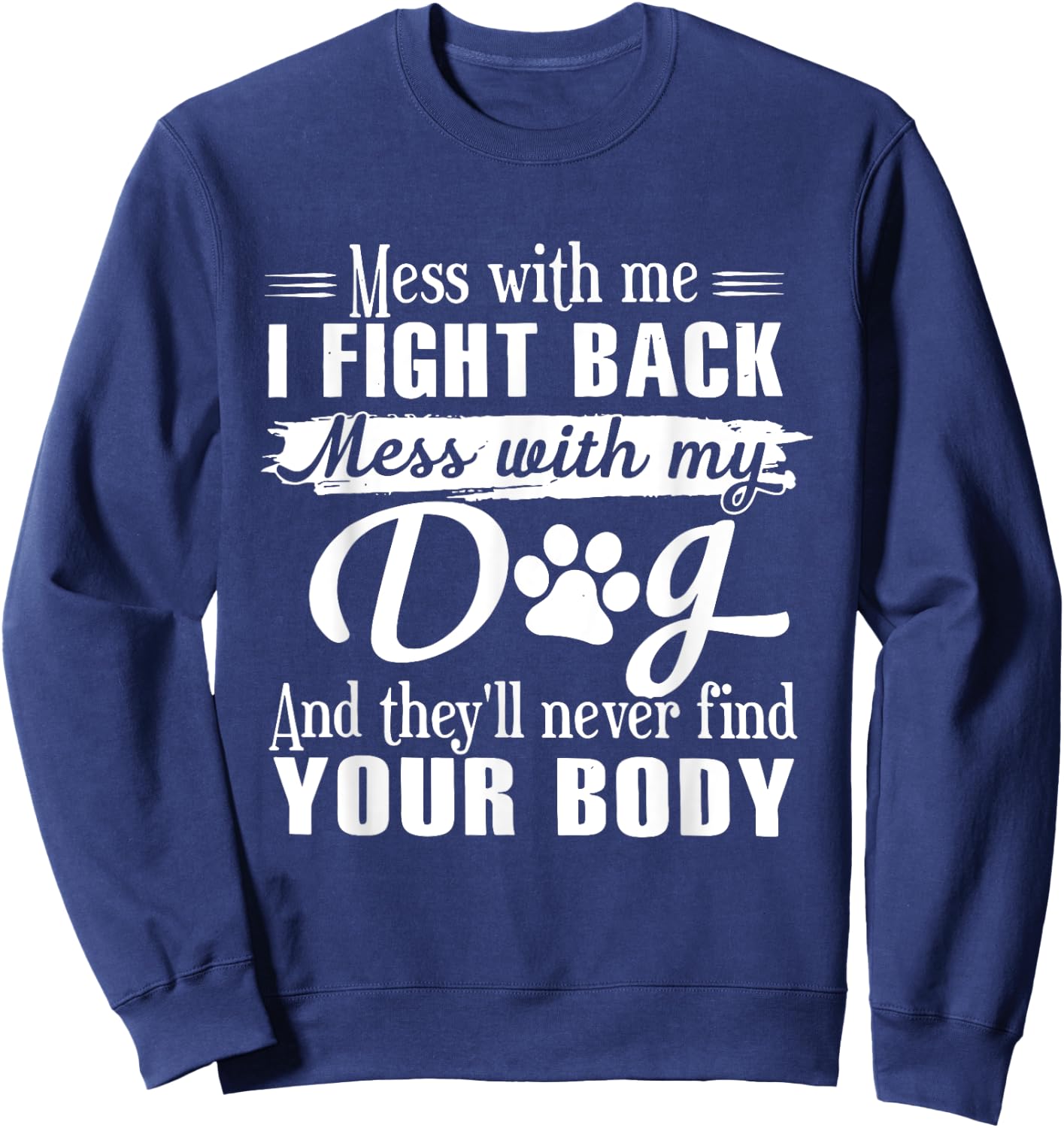 Mess With Me I Fight Back Mess With My Dog Funny Men Women Sweatshirt - Sweatshirt | Navy