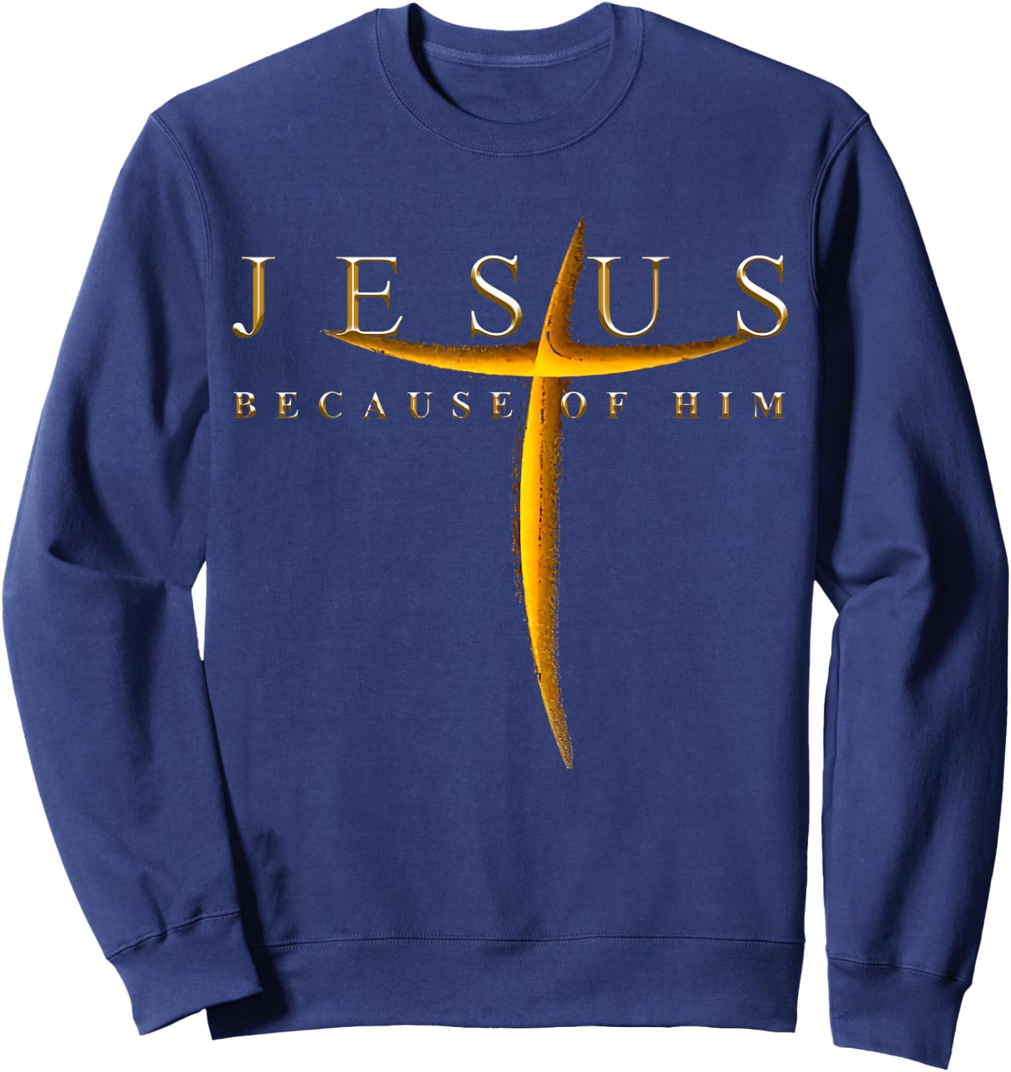 Jesus Because Of Him Cross Christians Sweatshirt - Sweatshirt | Navy