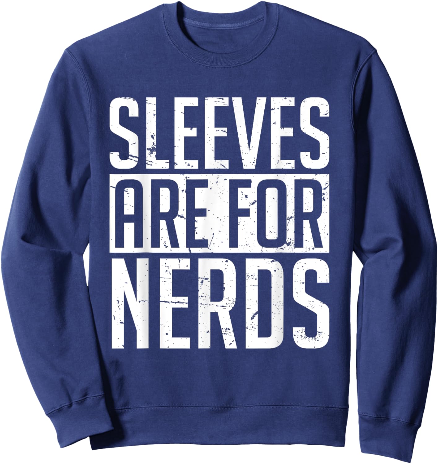 Sleeves Are for Nerds Funny Sweatshirt - Sweatshirt | Navy