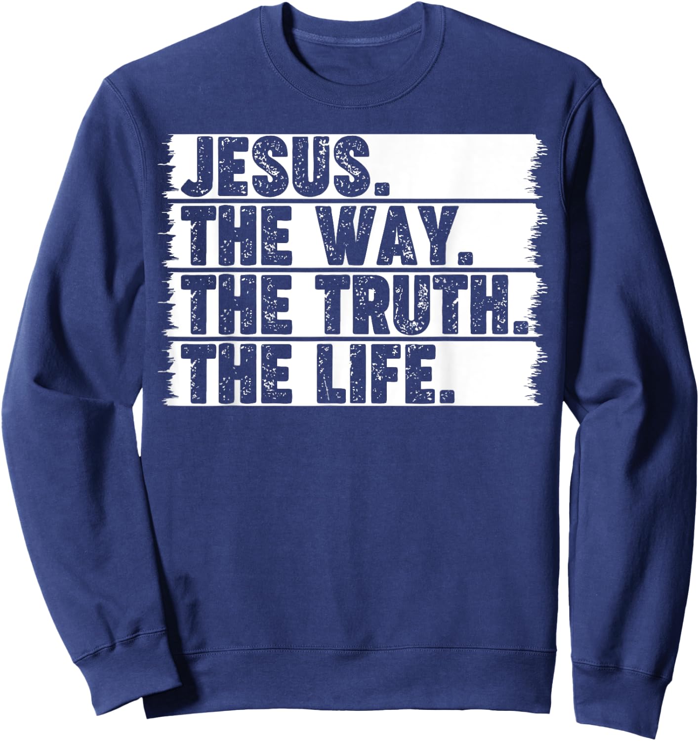 Christian Worship Jesus The Way Truth Life Bible Verse Faith Sweatshirt - Sweatshirt | Navy