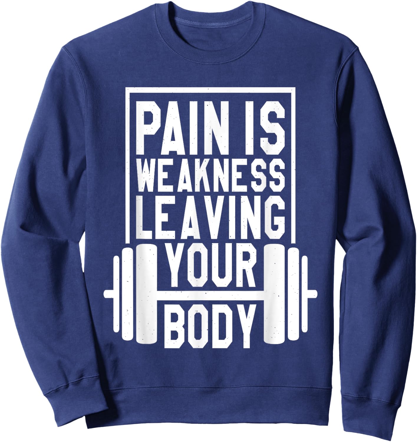 Pain Is Weakness Leaving Your Body, Gym and Fitness Lover Sweatshirt - Sweatshirt | Navy