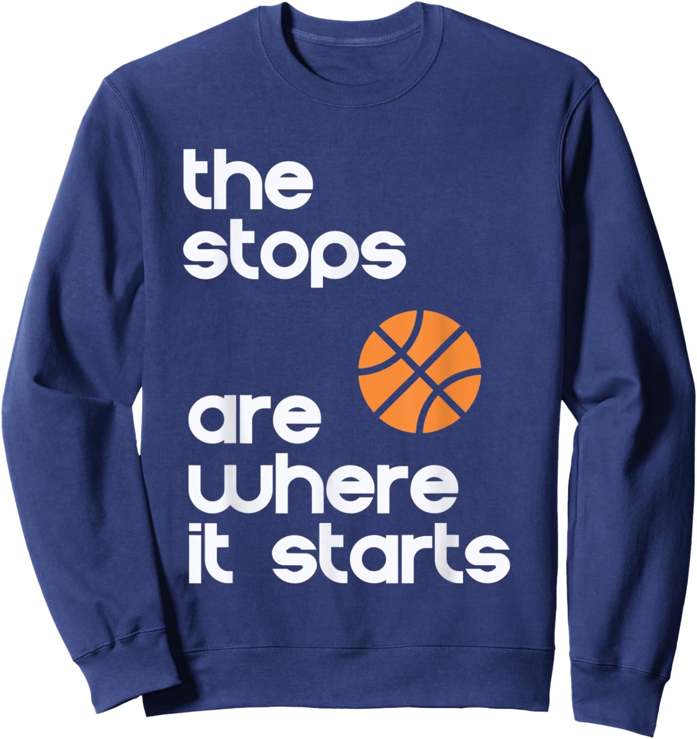 The Stops Are Where It Starts Hoop B-ball Design Sweatshirt - Sweatshirt | Navy