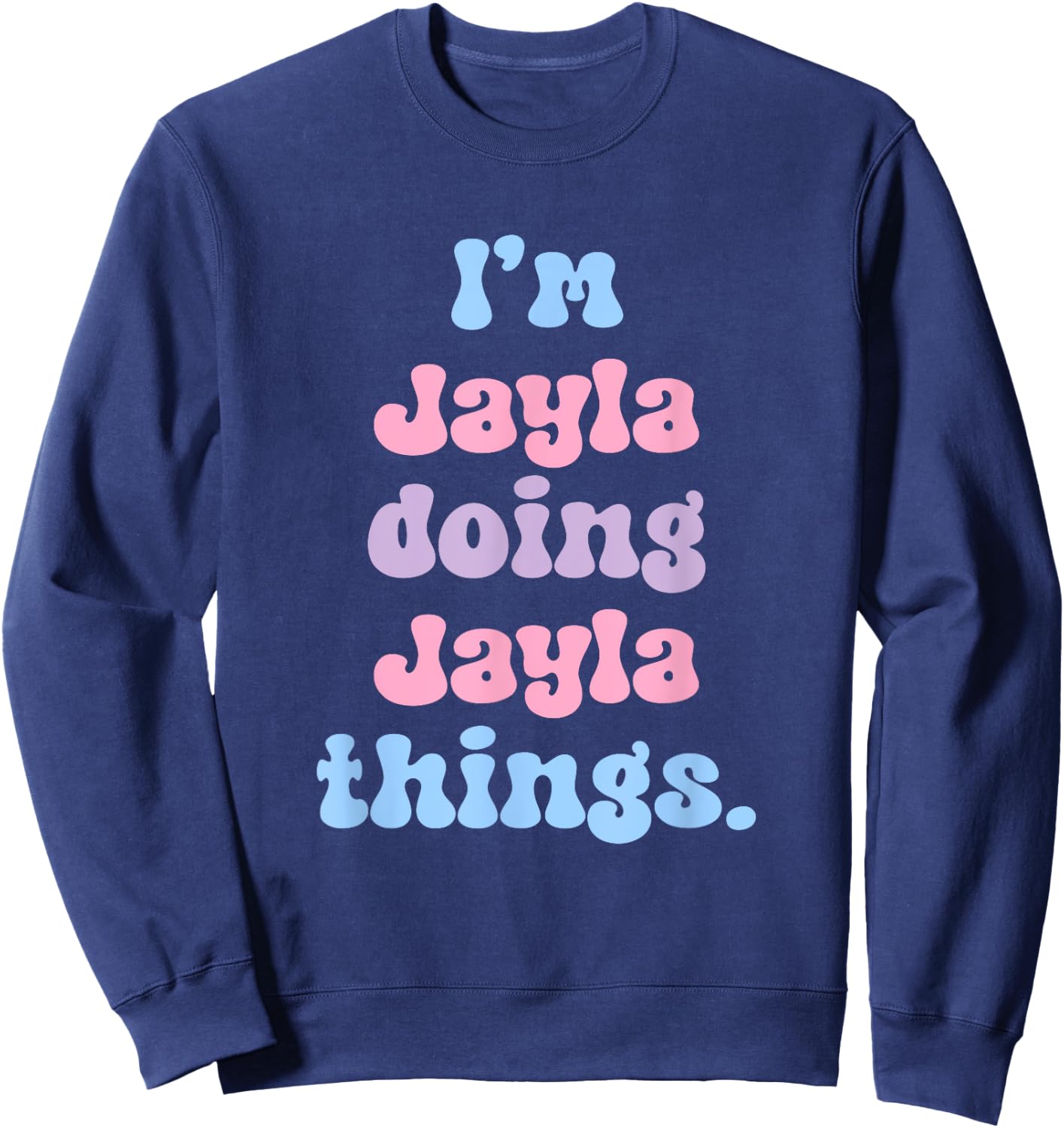 Personalized Jayla Collection I'm Jayla Doing Jayla Things Funny Modern Black Sweatshirt - Sweatshirt | Navy