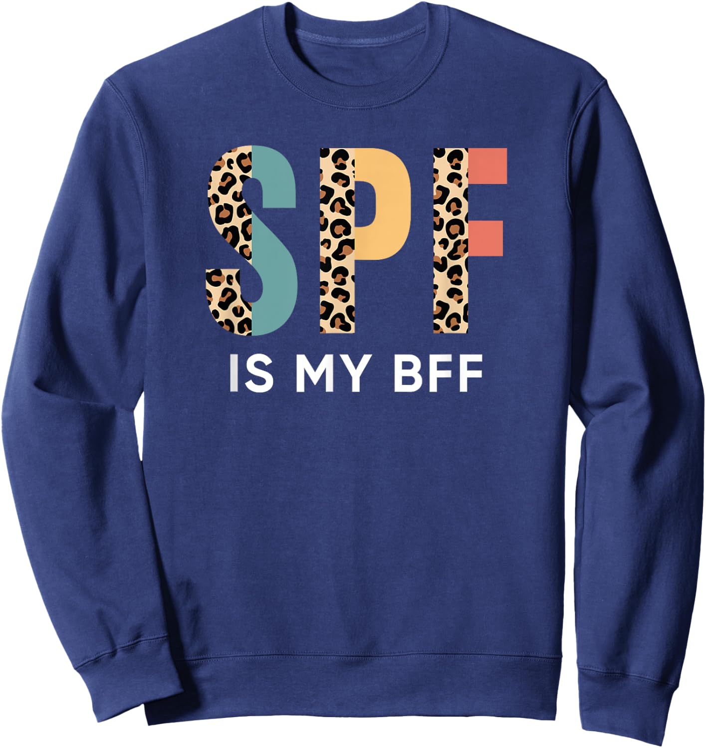 SPF is my BFF, Skin care Sun protector factor Dermatologist Sweatshirt - Sweatshirt | Navy