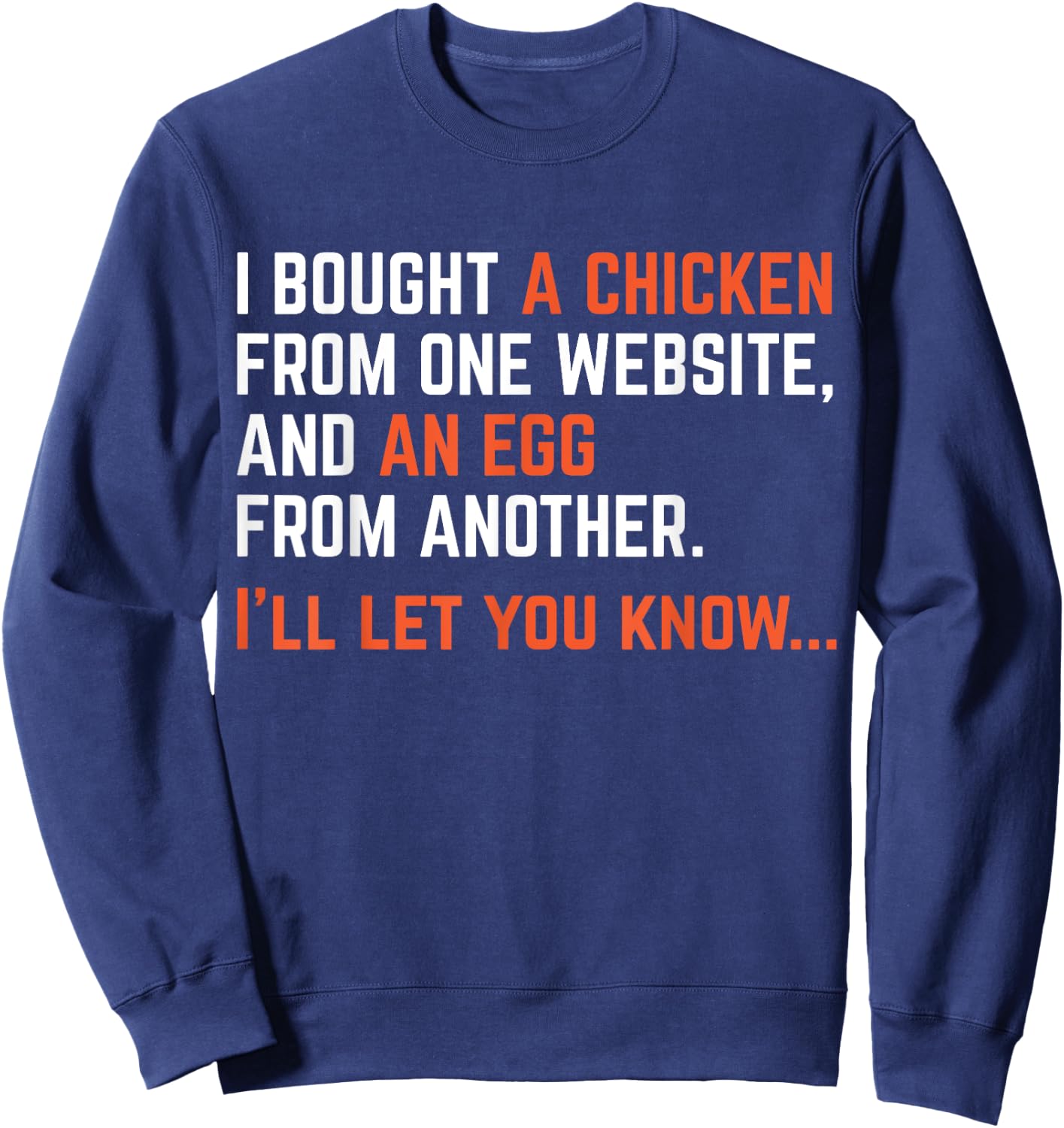 I Bought A Chicken From One Website Funny Apparel Sweatshirt - Sweatshirt | Navy