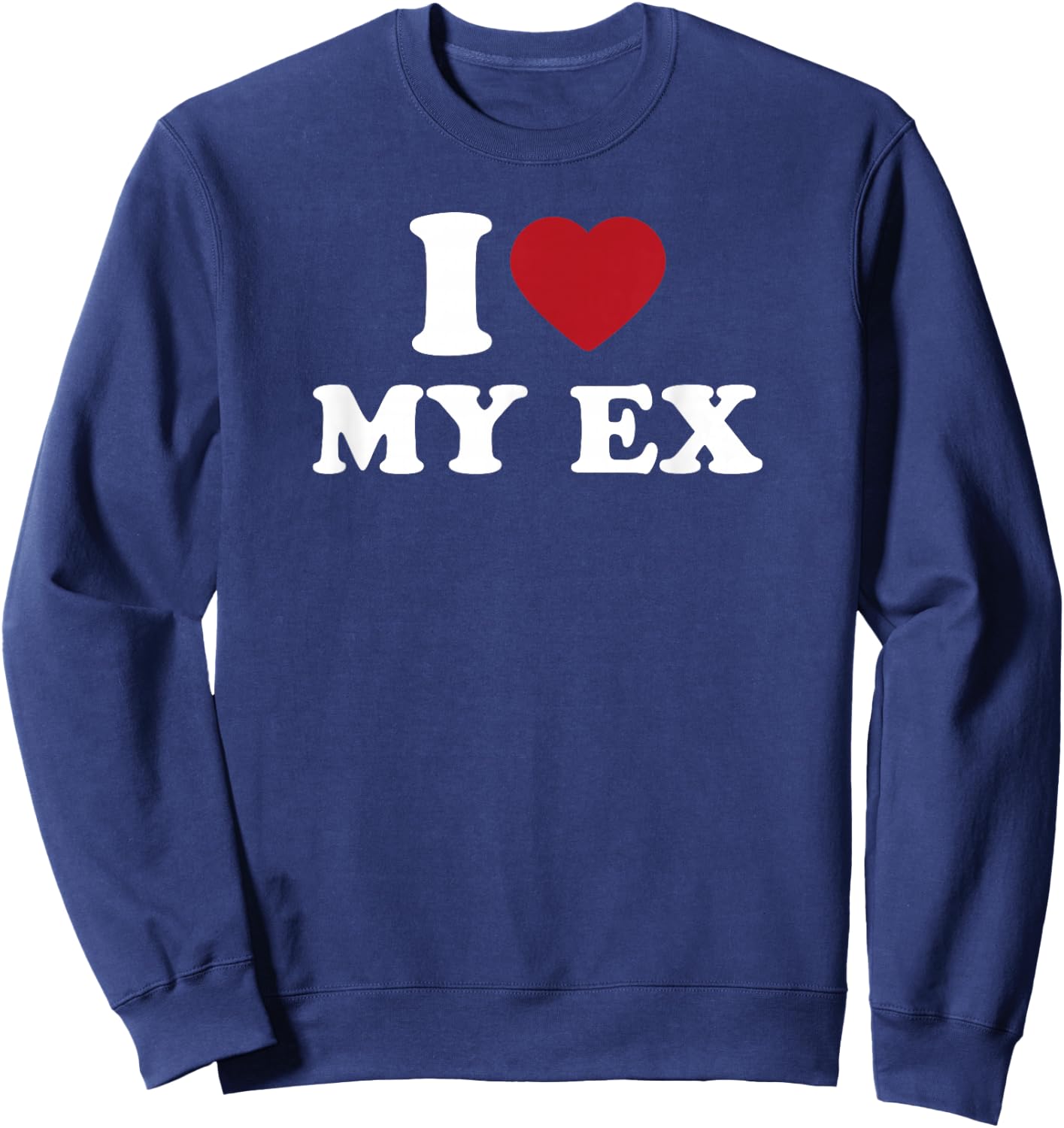 I Love My Ex Funny Retro 80s Relationship Humor Sweatshirt - Sweatshirt | Navy