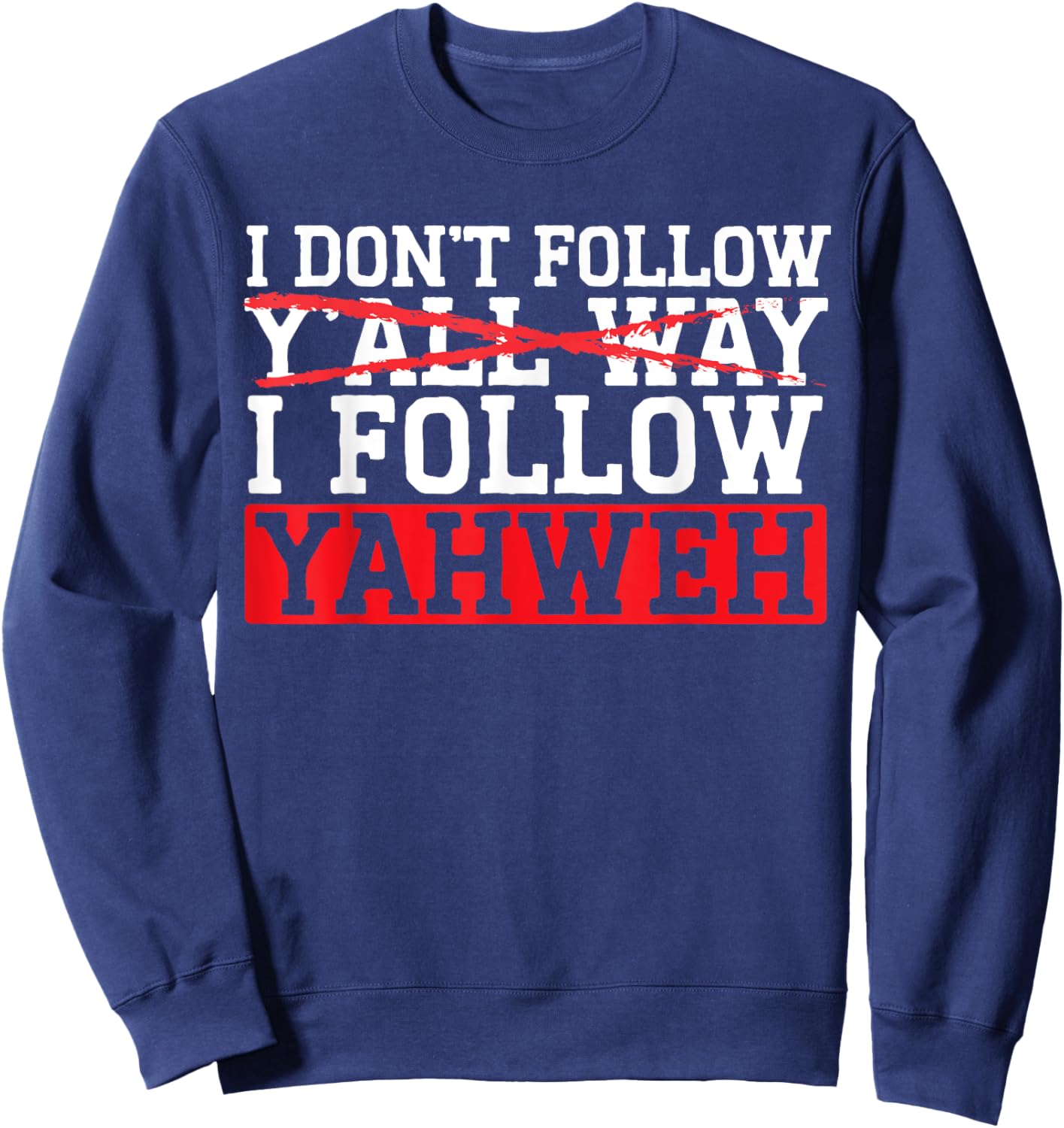 I Don't Follow Y'all Way I Follow Yahweh Christian Believer Sweatshirt - Sweatshirt | Navy