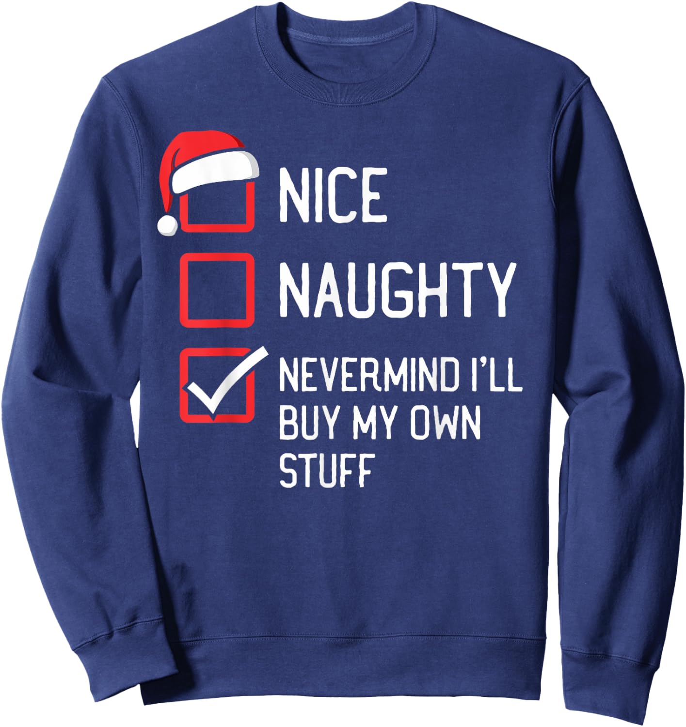 Nice Naughty List Nevermind I'll Buy My Own Stuff Christmas Sweatshirt - Sweatshirt | Navy