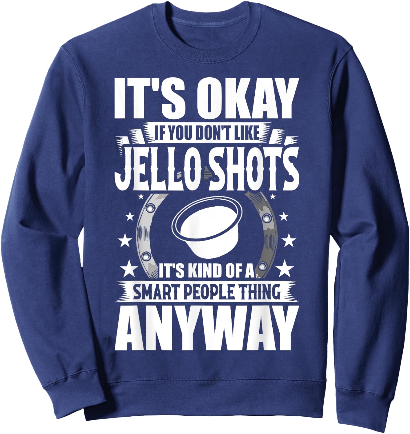 It's Okay If You Don't Like Jello Shots Sweatshirt - Sweatshirt | Navy