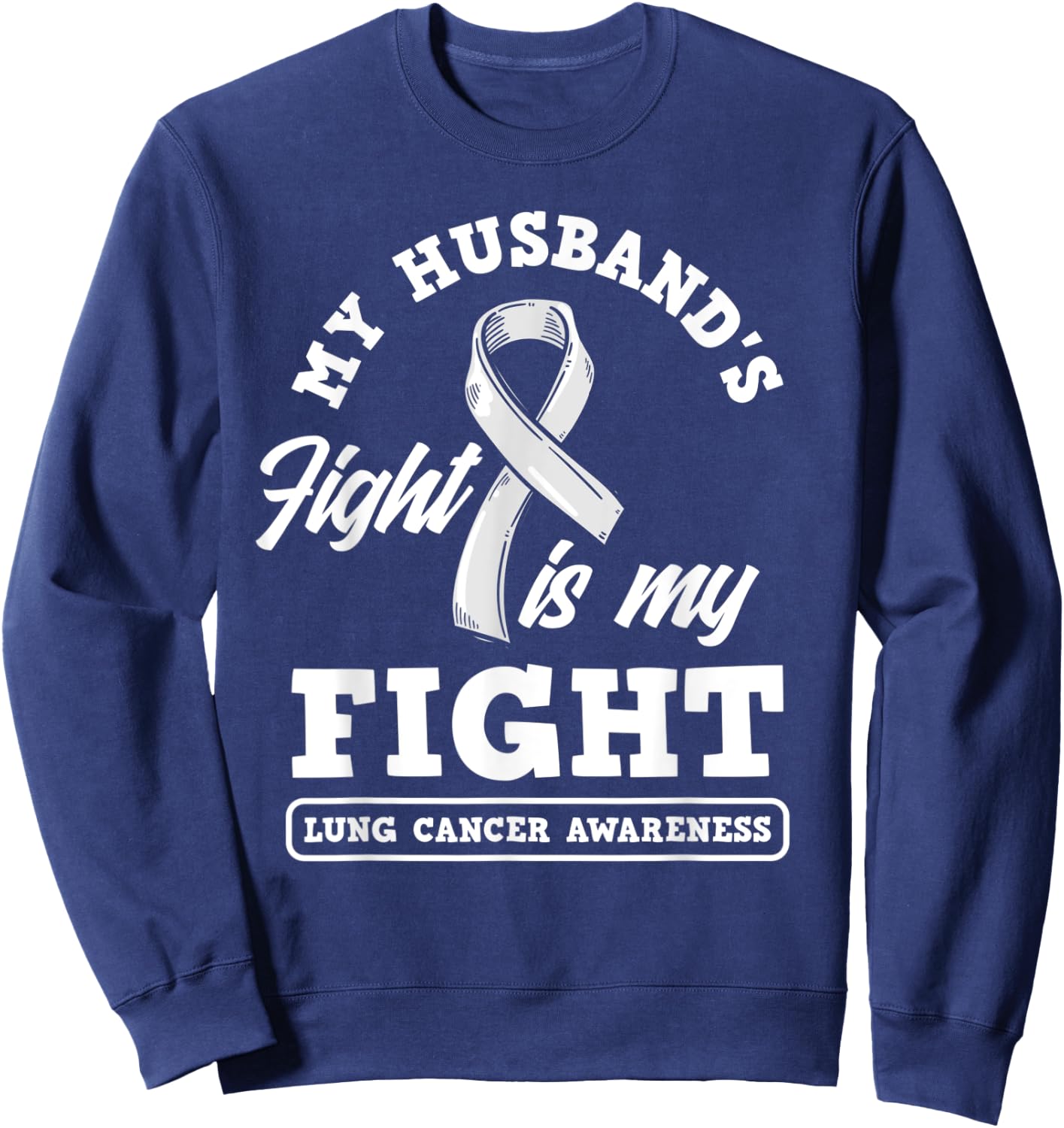 My Husband's Fight Is My Fight Lung Cancer Awareness Sweatshirt - Sweatshirt | Navy