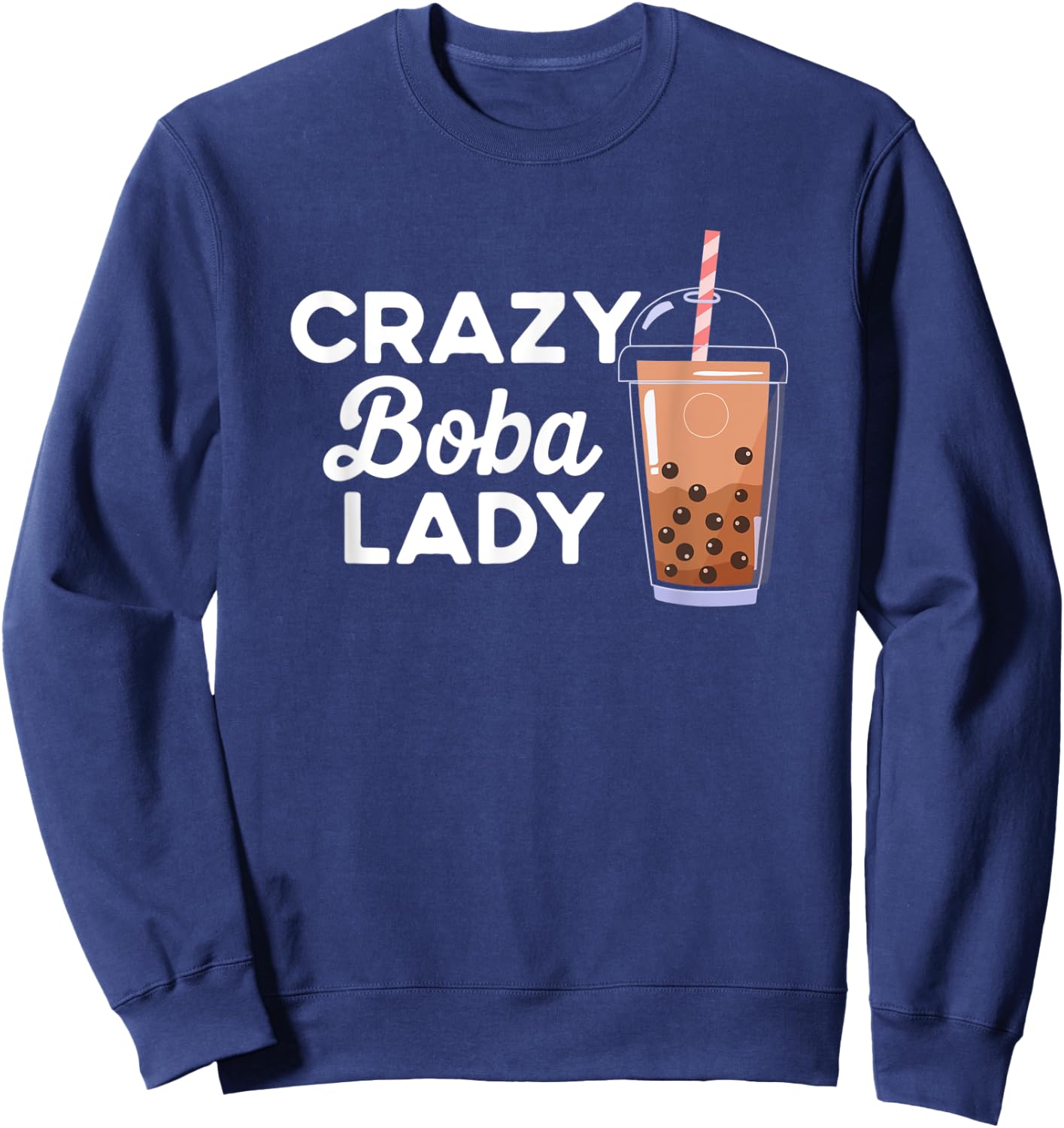 Funny Quote Crazy Boba Lady Bubble Tea Sweatshirt - Sweatshirt | Navy
