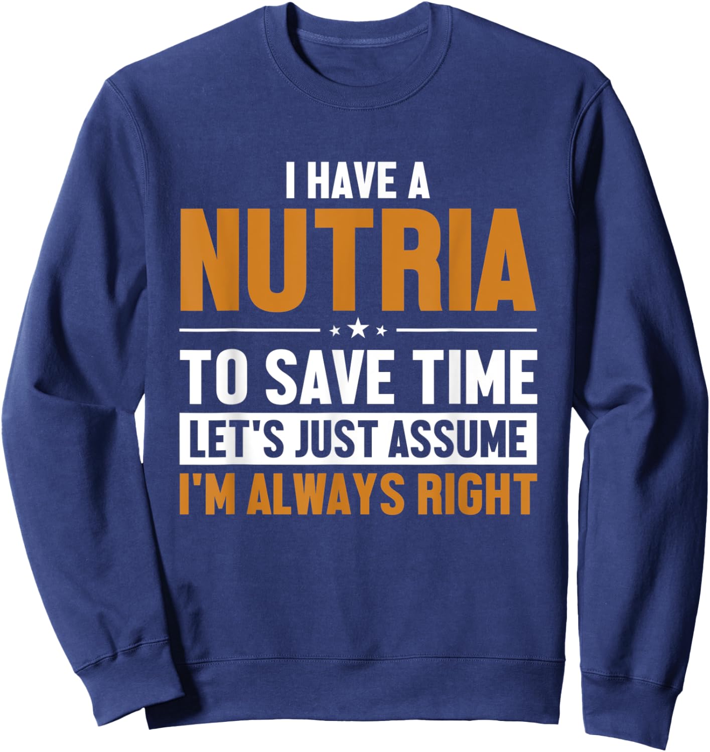 Nutria Let's Assume I'm Right Myocastor Rodent Coypu Nutria Sweatshirt - Sweatshirt | Navy