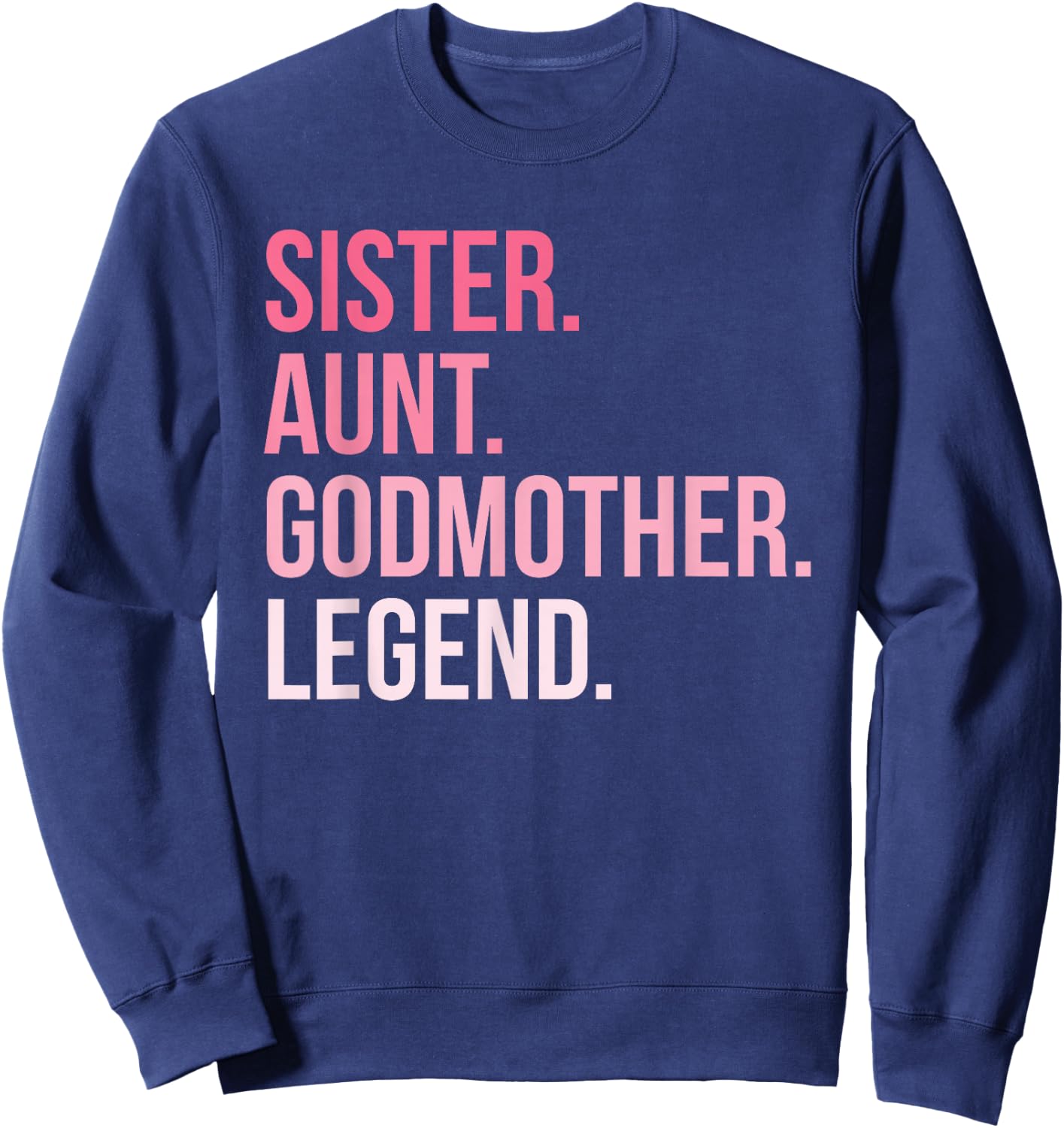 Sister Aunt Godmother Legend Sweatshirt - Sweatshirt | Navy