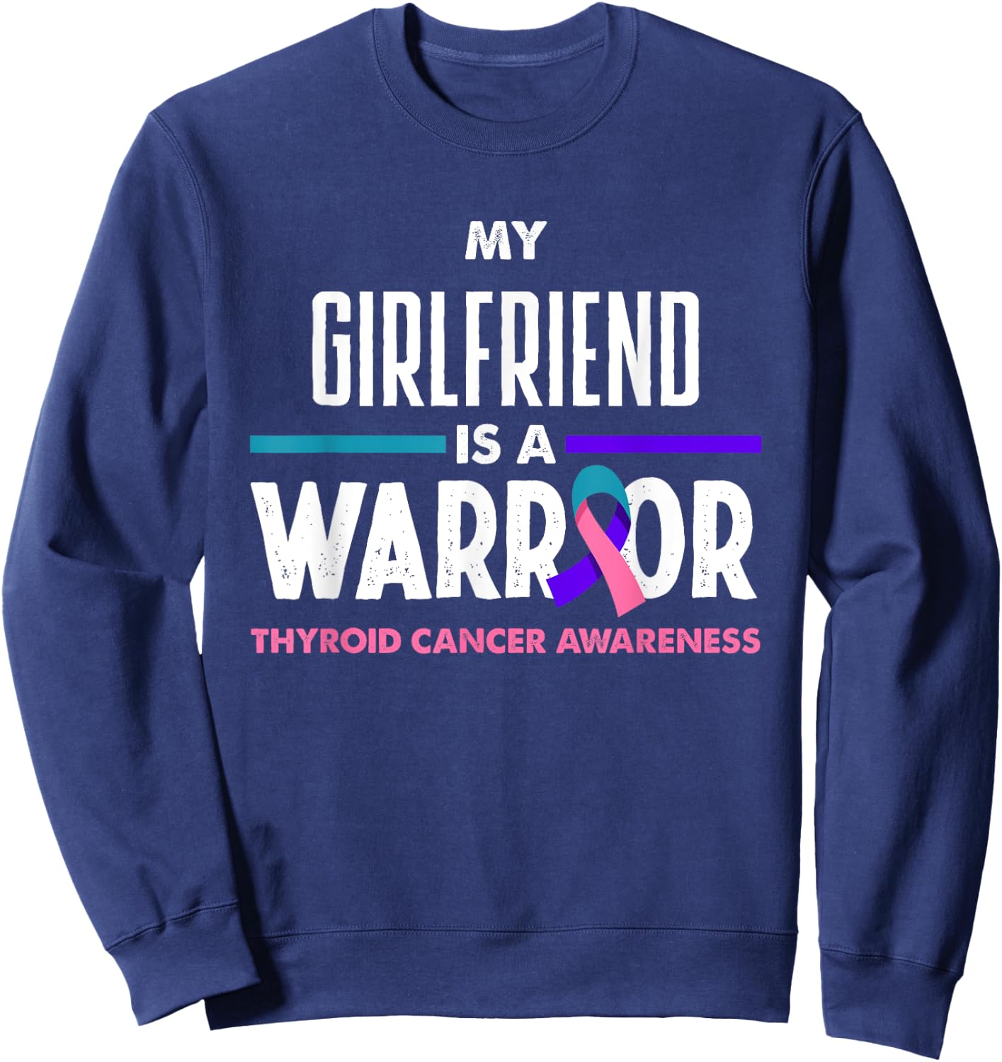 My Girlfriend Is A Warrior Thyroid Cancer Awareness Sweatshirt - Sweatshirt | Navy