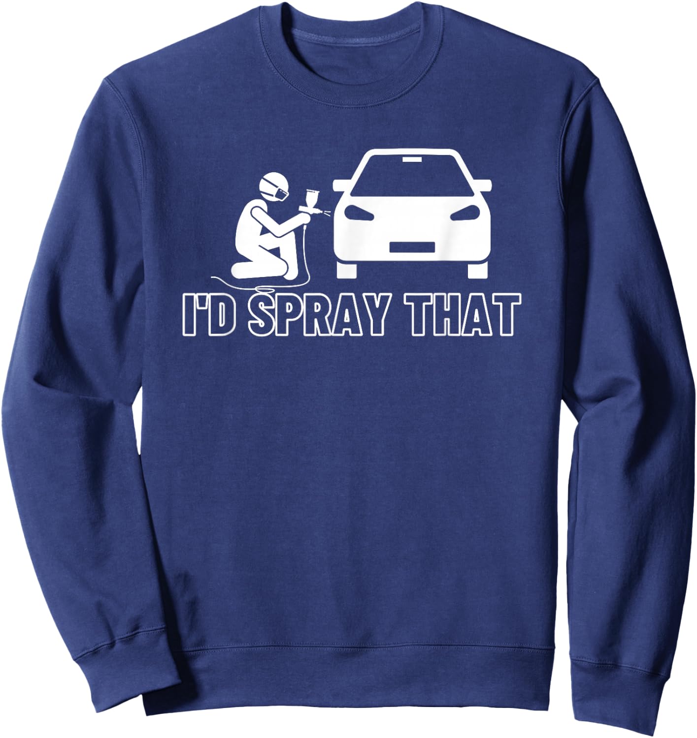 I'D Spray That Auto Car Painter Sweatshirt - Sweatshirt | Navy