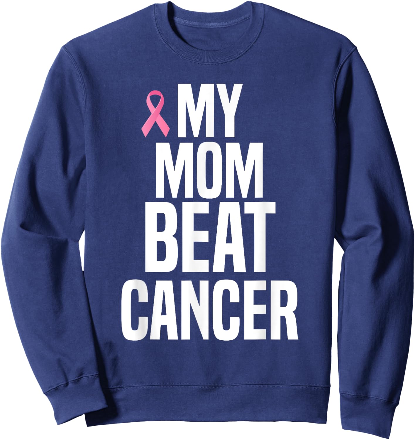 My Mom Beat Cancer Sweatshirt - Sweatshirt | Navy