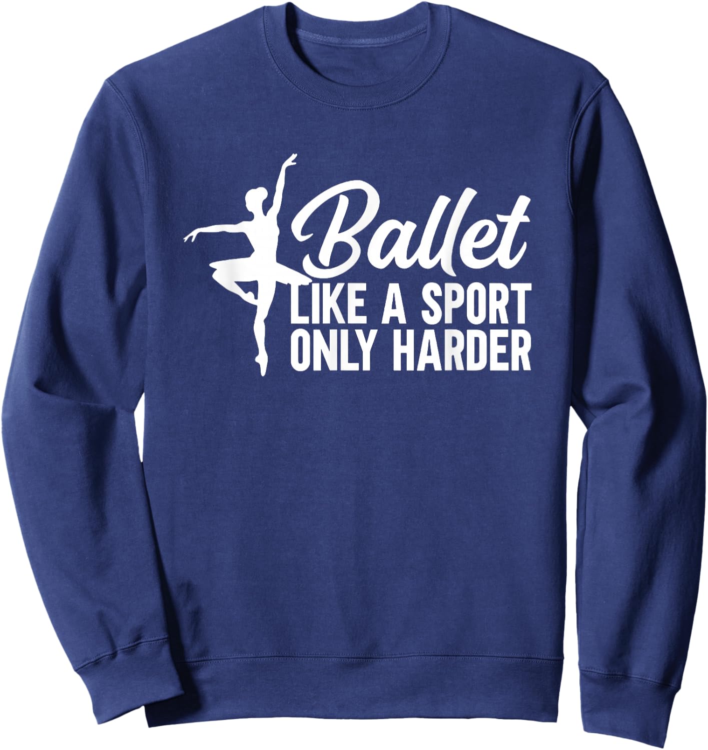 Ballet Like a Sport Only Harder Sweatshirt - Sweatshirt | Navy