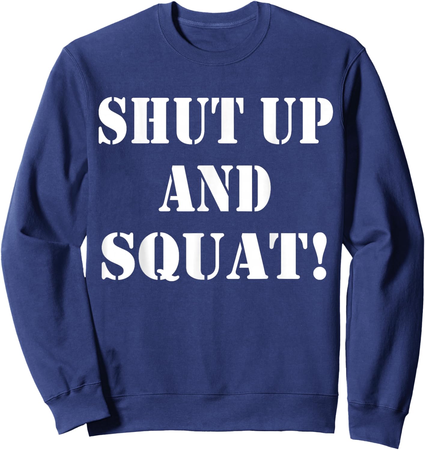 Shut up and squat, funny Bodybuilding and Workout Sweatshirt - Sweatshirt | Navy