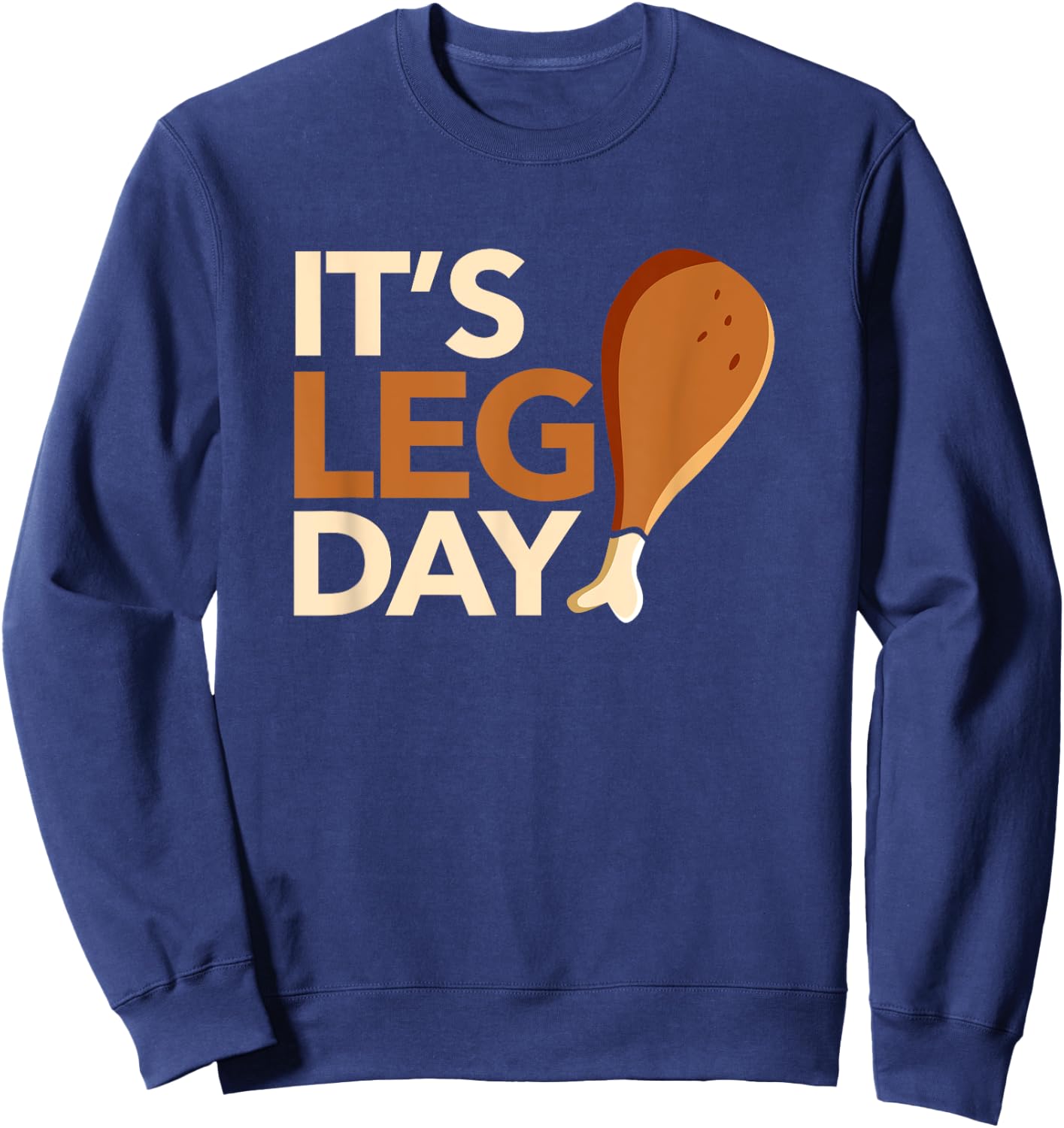 It's Leg Day Funny Workout Turkey Thanksgiving Food Pilgrim Sweatshirt - Sweatshirt | Navy