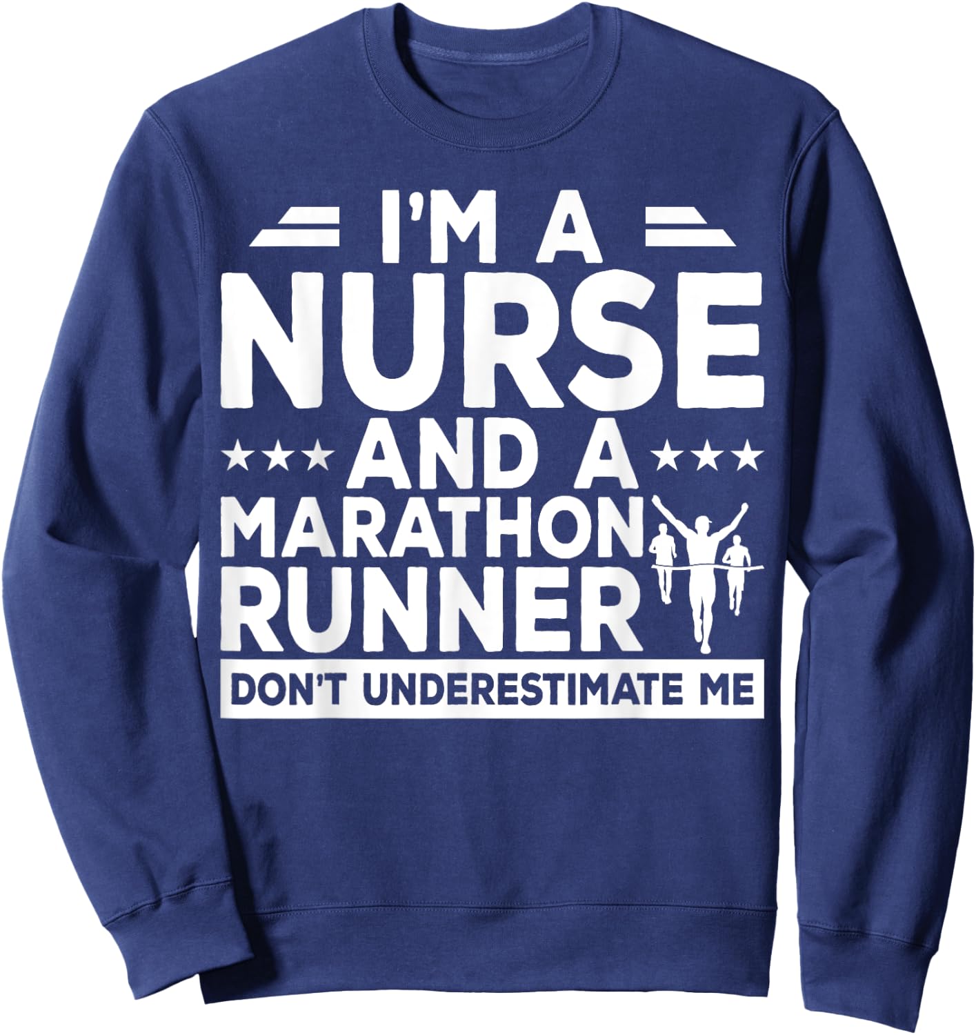 I'm A Nurse And A Marathon Runner Don't Underestimate Me Sweatshirt - Sweatshirt | Navy
