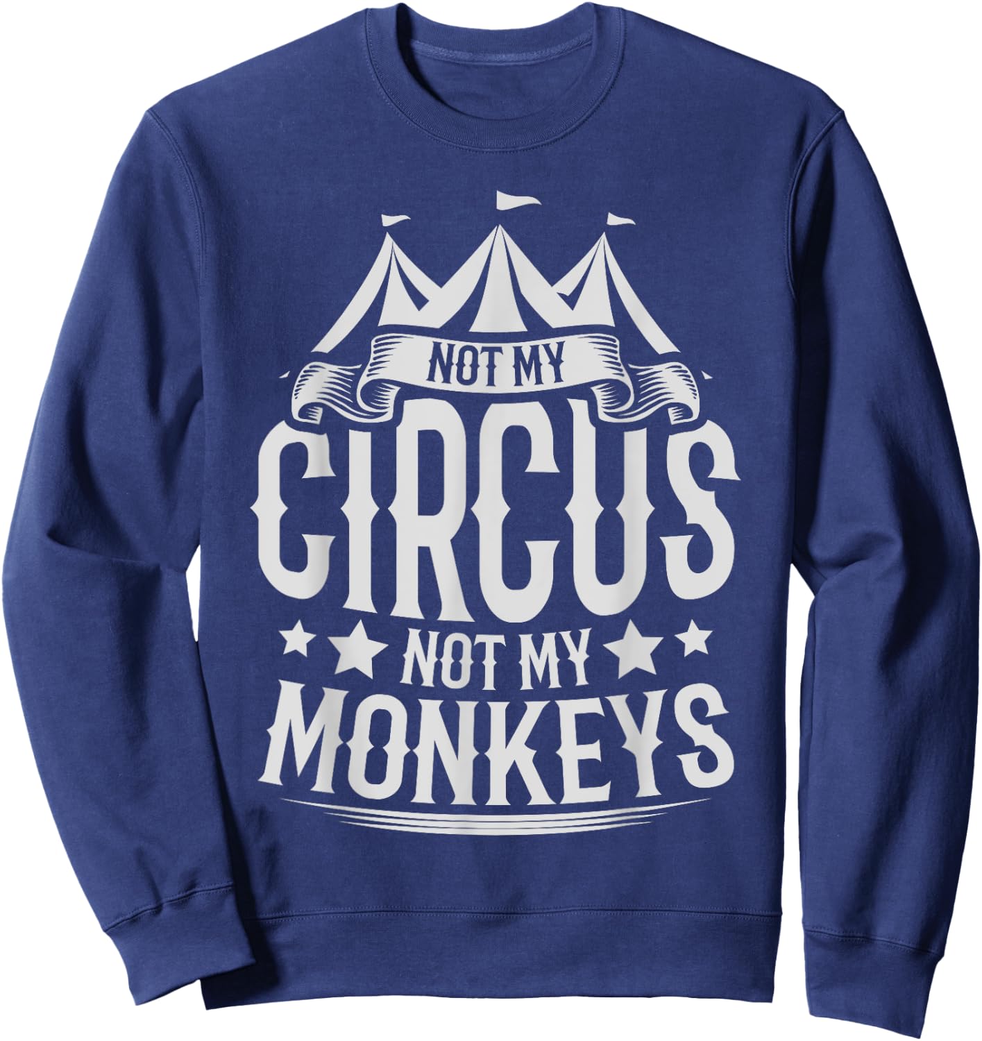 Not My Circus Not My Monkeys Sweatshirt - Sweatshirt | Navy