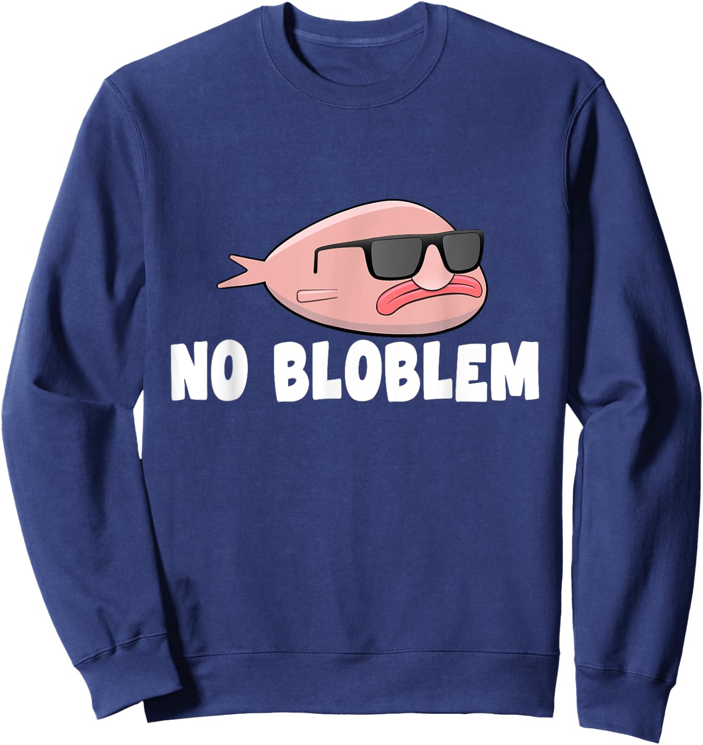 Blobfish No Bloblem Gift Funny Blob Fish Sweatshirt - Sweatshirt | Navy