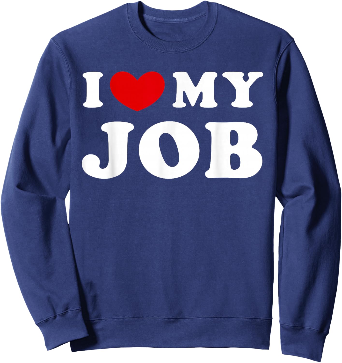 I Love My Job, I Heart My Job Sweatshirt - Sweatshirt | Navy