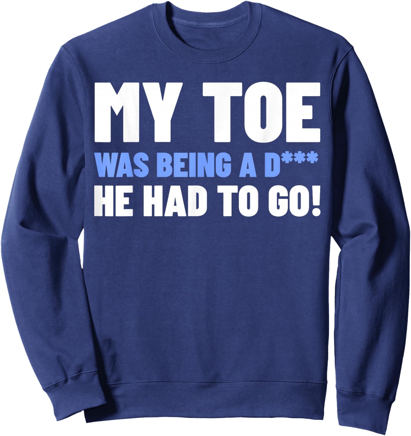 Funny Toe Amputee Gifts - My Toe Had To Go Sweatshirt - Sweatshirt | Navy