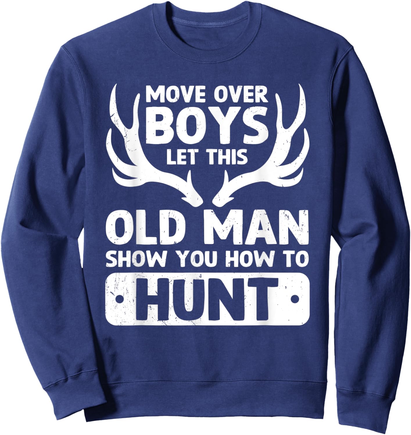 Deer Hunting Funny Let This Old Man Show You How To Hunt Sweatshirt - Sweatshirt | Navy