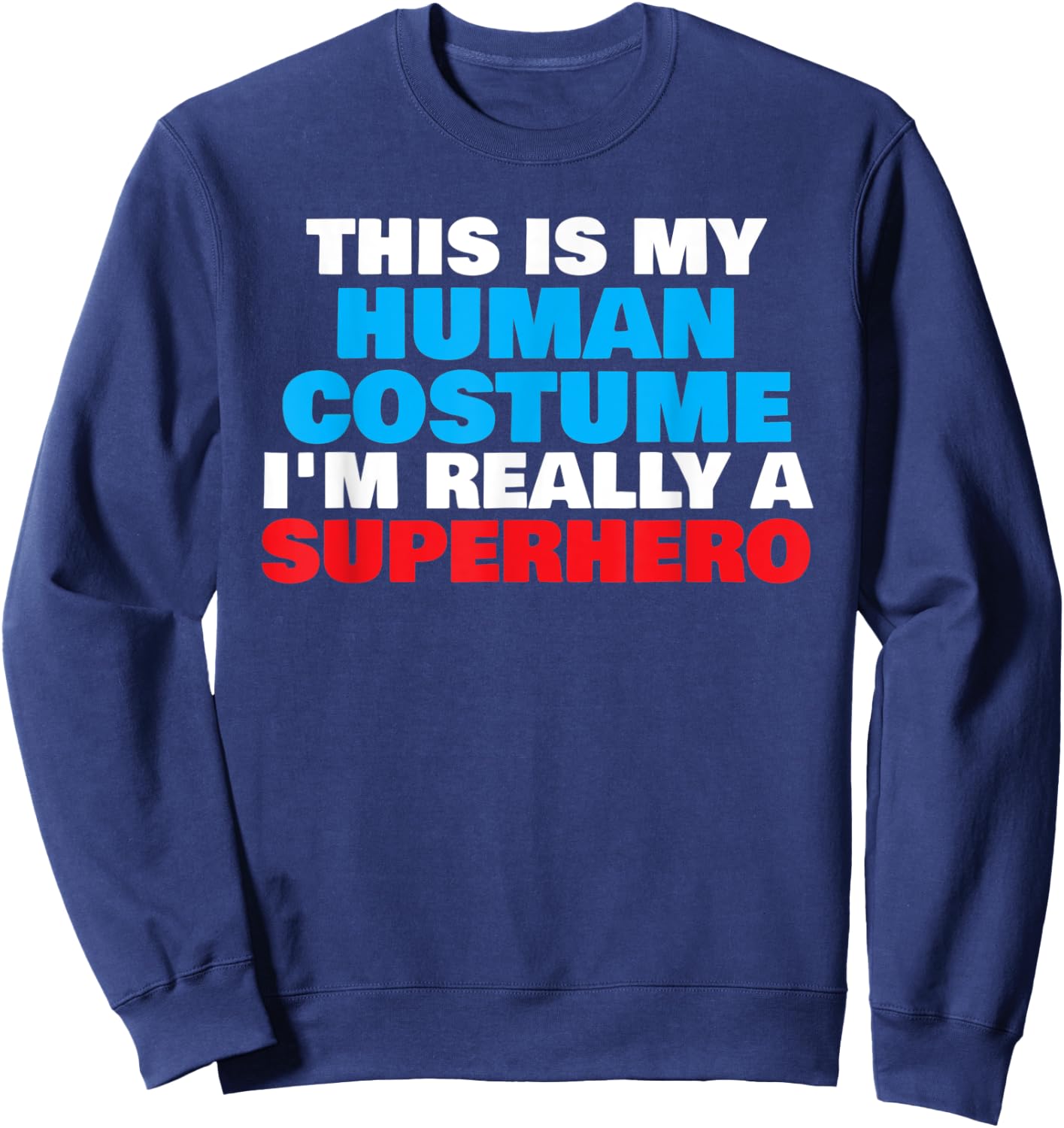 This Is My Human Costume I'm Really A Superhero Halloween Sweatshirt - Sweatshirt | Navy