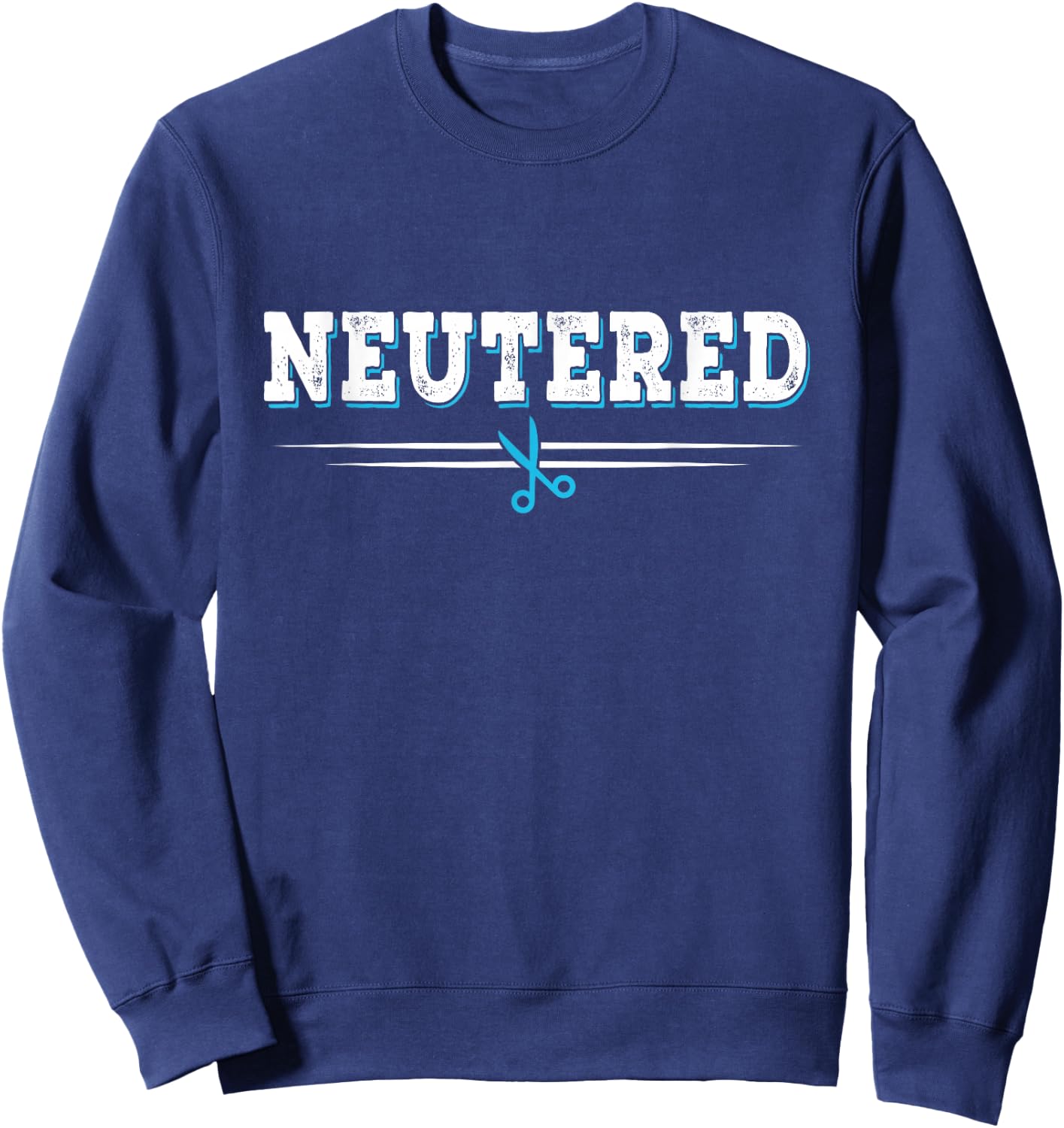 Neutered - Funny Vasectomy Saying Neutered Man Joke Sweatshirt - Sweatshirt | Navy