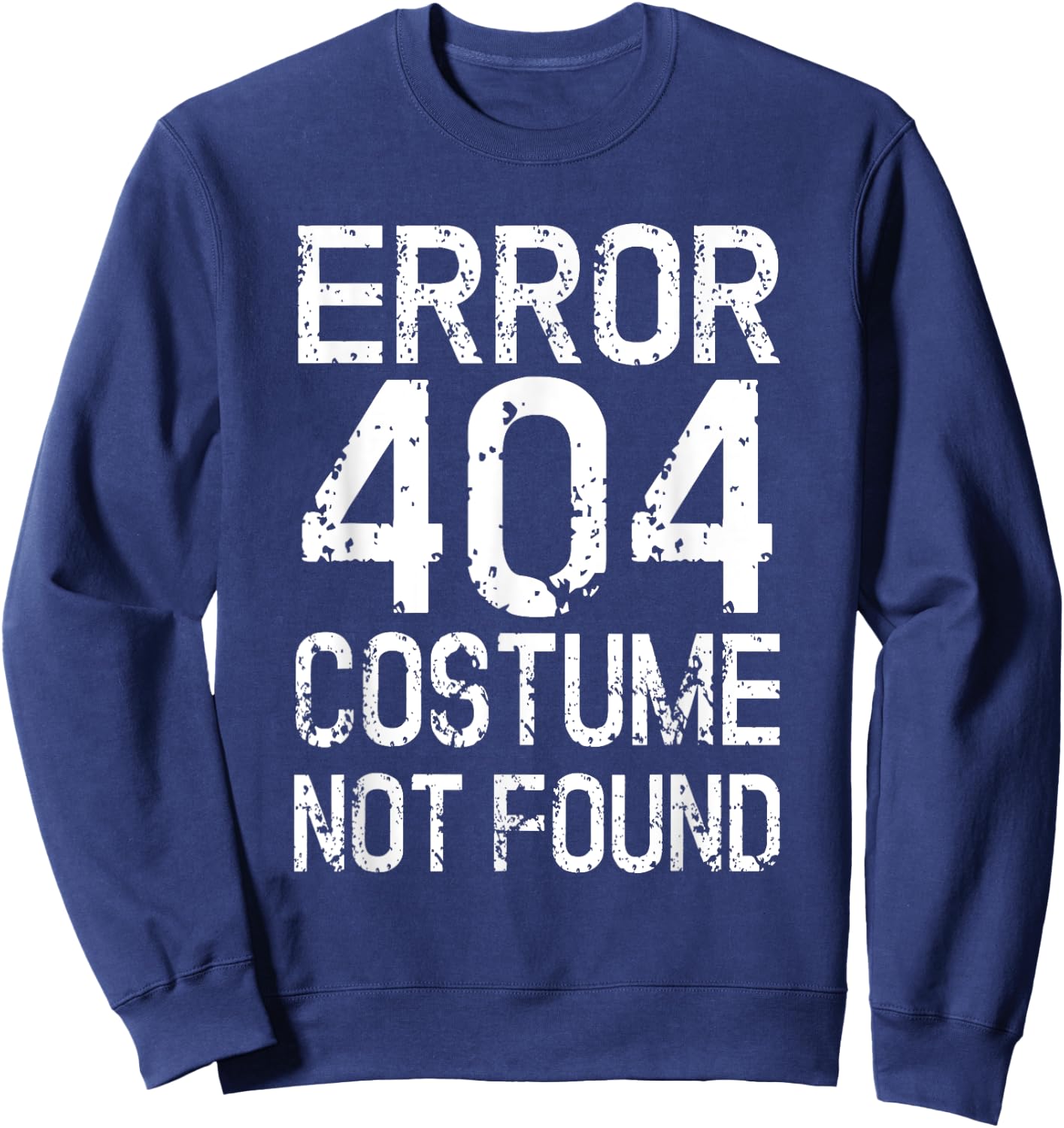 Error 404 Costume Not Found No Costume Carnival Sweatshirt - Sweatshirt | Navy