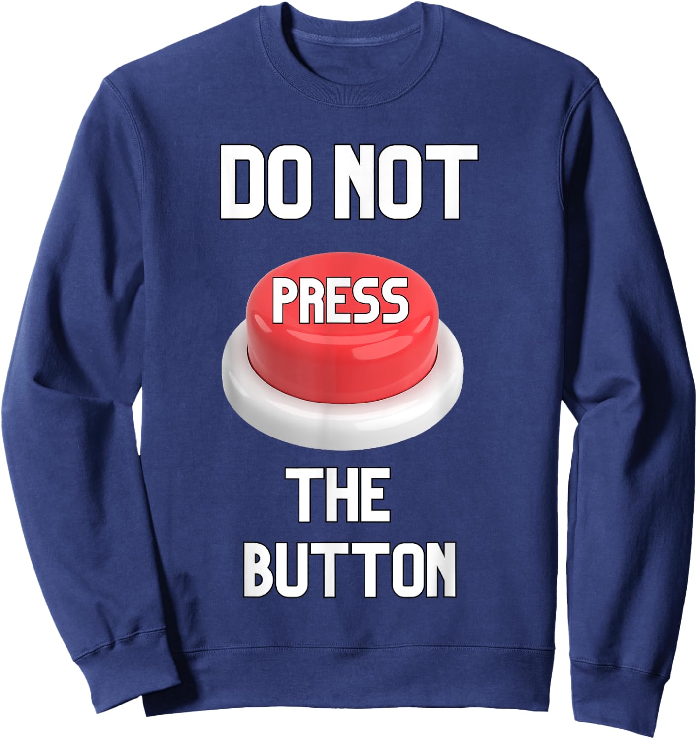 Funny Sarcastic Don't Press The Button Women Men Boys Girls Sweatshirt - Sweatshirt | Navy