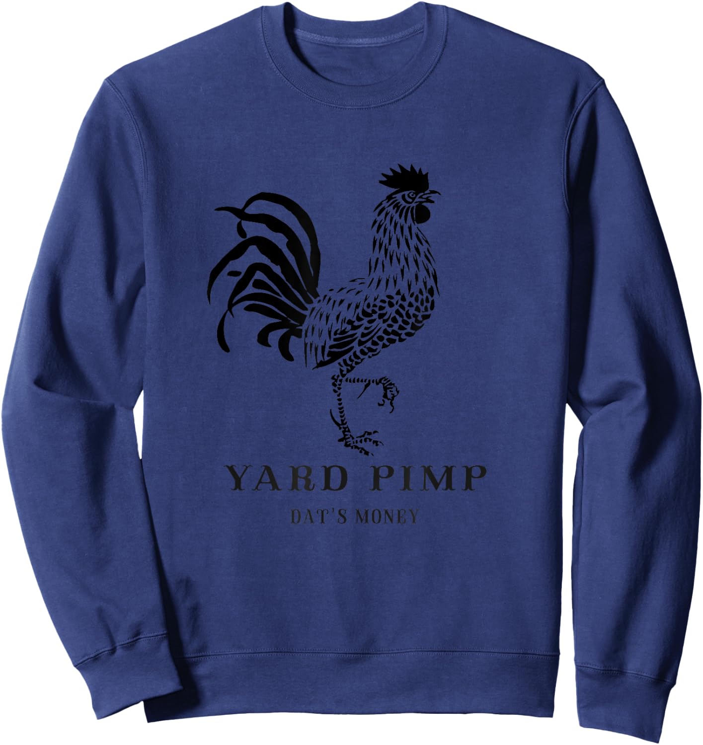 Yard Pimp Rooster - King of the Barnyard Dat's Money Sweatshirt - Sweatshirt | Navy