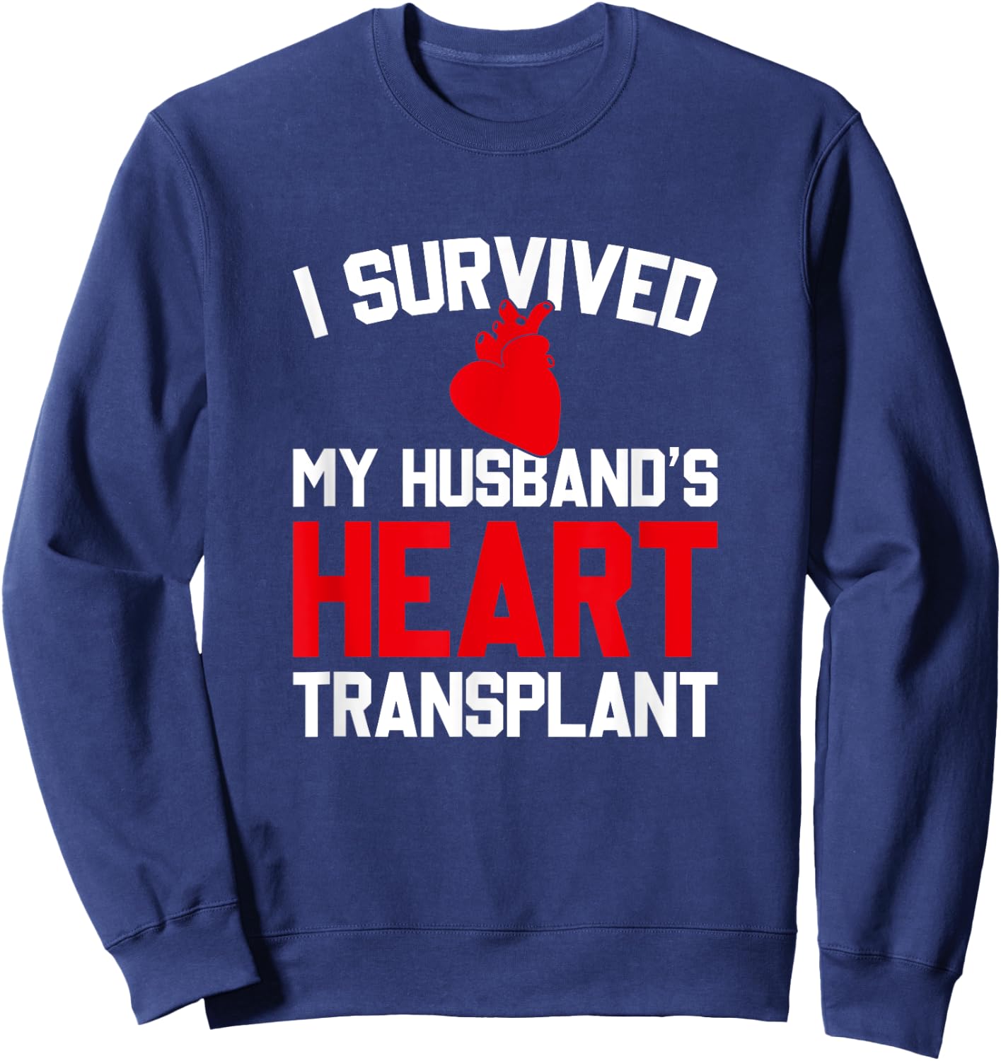I Survived My Husband's Heart Transplant, New Heart Sweatshirt - Sweatshirt | Navy