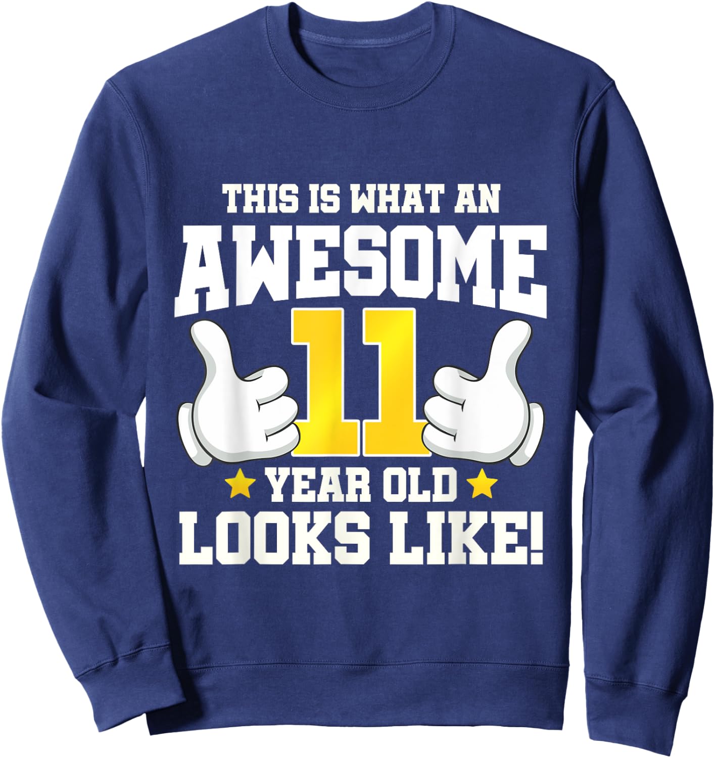 This is what an awesome 11 year old looks like 11th birthday Sweatshirt - Sweatshirt | Navy