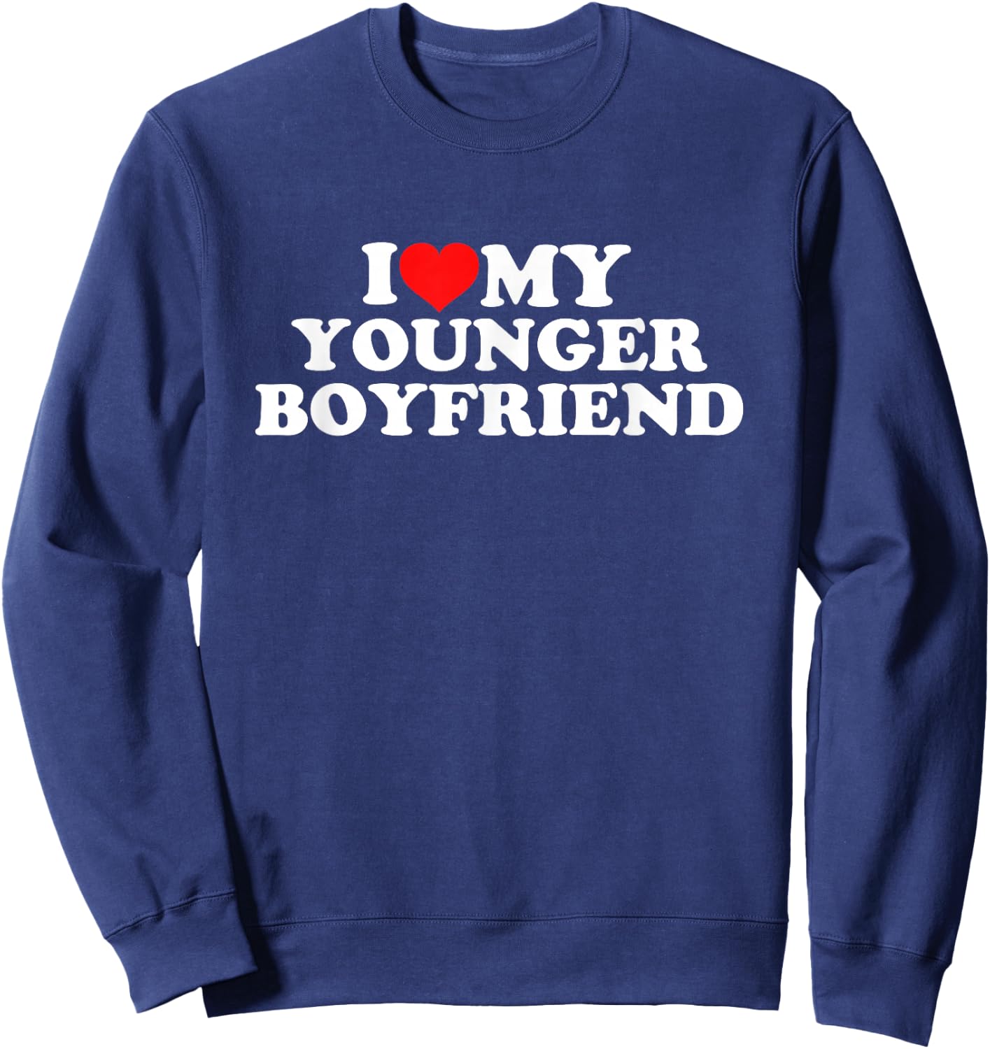 I Love My Younger Boyfriend Sweatshirt - Sweatshirt | Navy