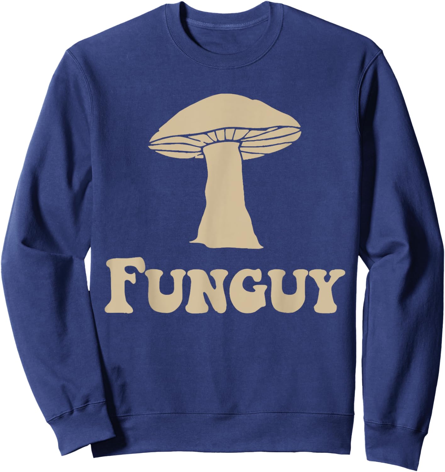 Fungi Fun Guy Funny Mushroom lover Sweatshirt - Sweatshirt | Navy