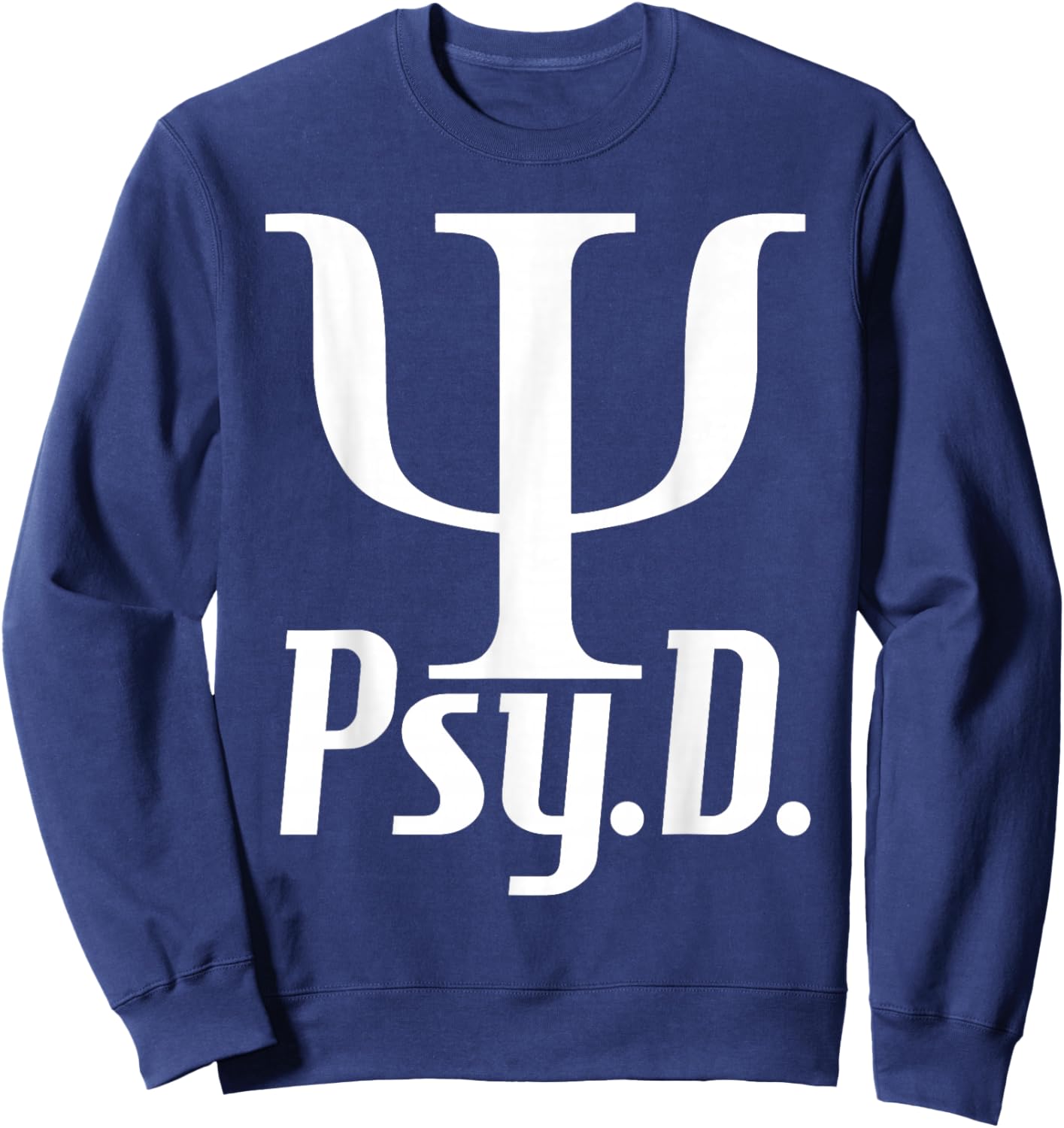 Psy D - Doctor Of Psychology Psychologist Mental Health Sweatshirt - Sweatshirt | Navy