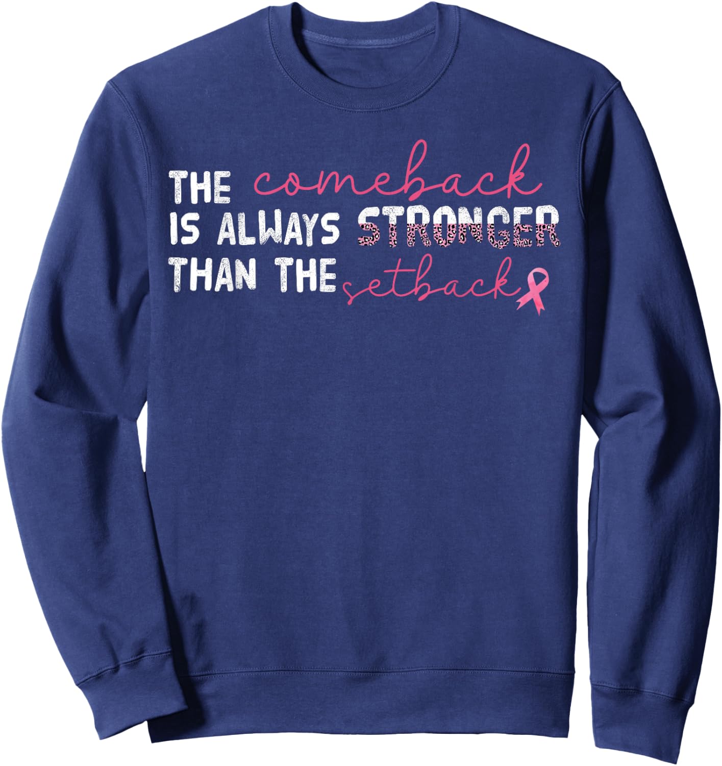 The Comeback Is Always Stronger Than Setback Breast Cancer Sweatshirt - Sweatshirt | Navy