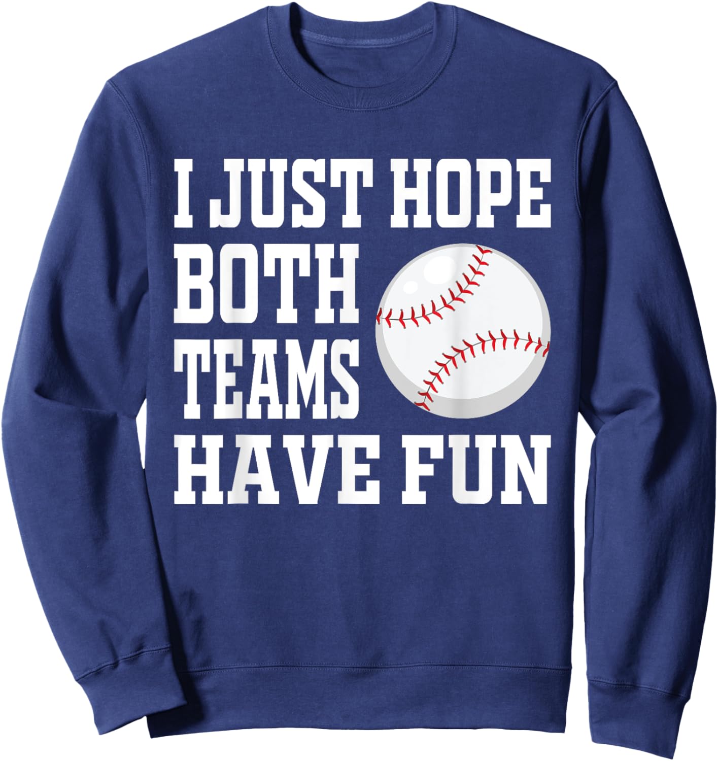 I Just Hope Both Teams Have Fun Baseball Sweatshirt - Sweatshirt | Navy