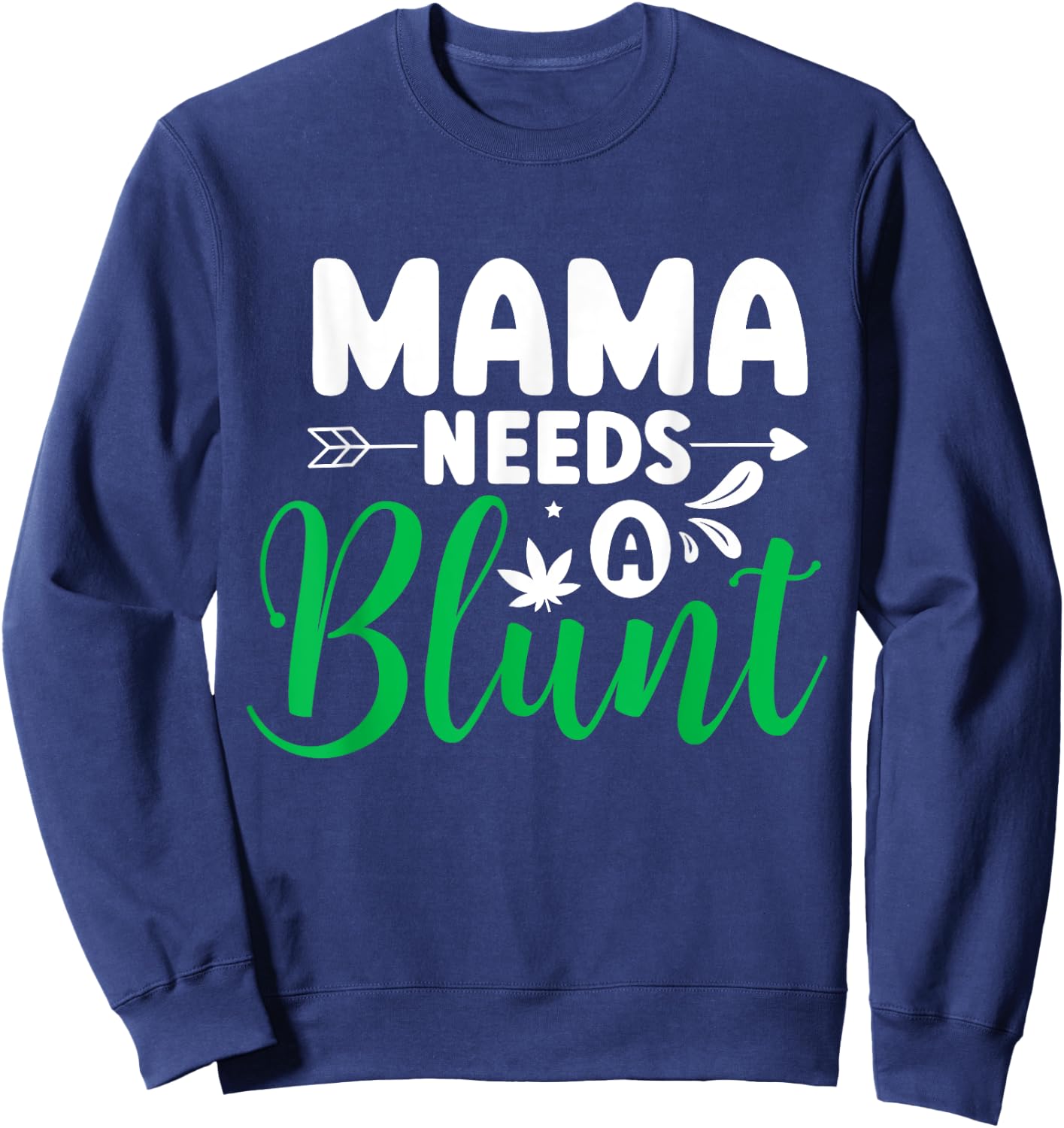 Mama Needs a Blunt Funny Weed Mom Saying Stoner Mother Sweatshirt - Sweatshirt | Navy