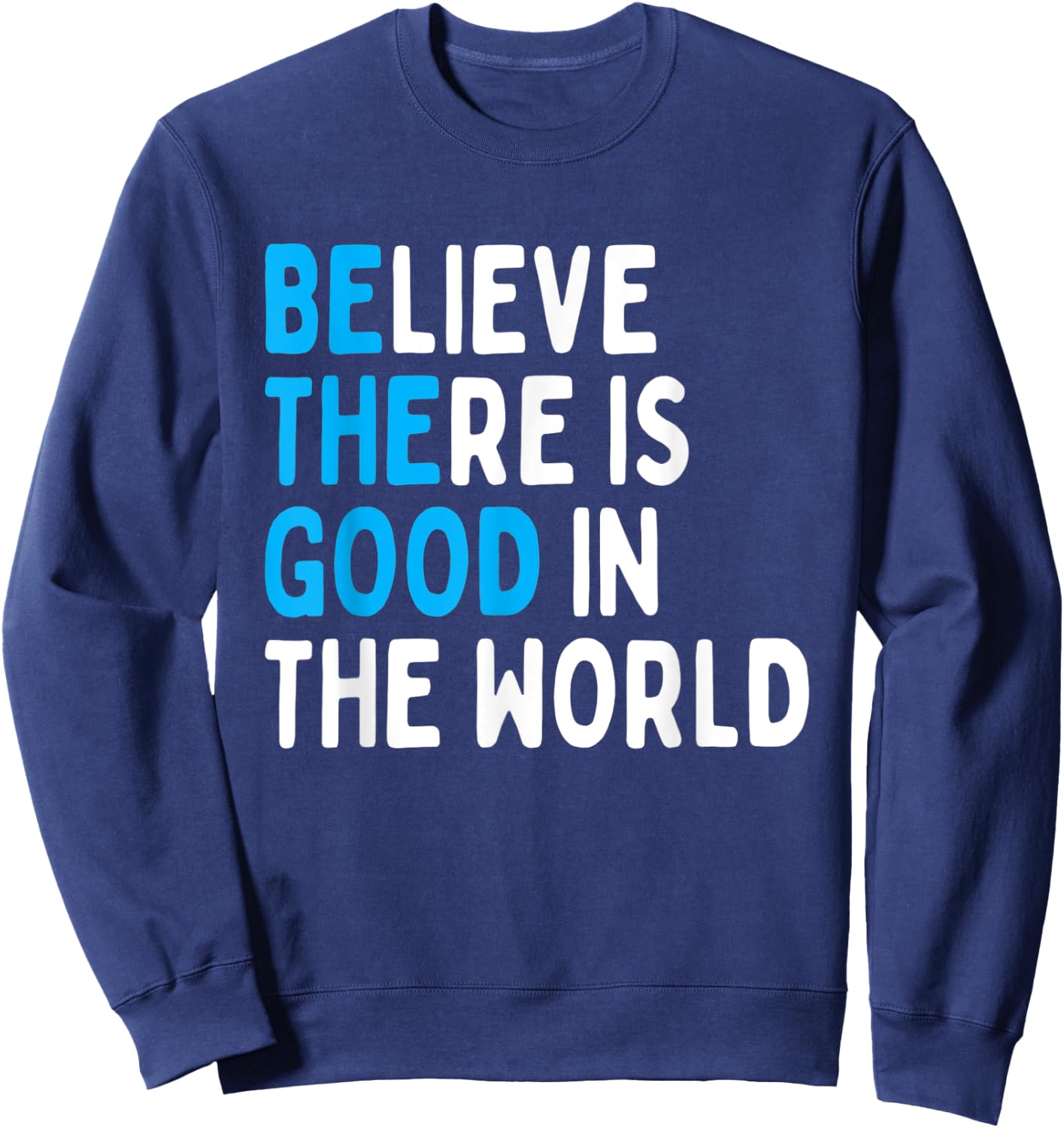 Be The Good - Believe There Is Good In The World Sweatshirt - Sweatshirt | Navy