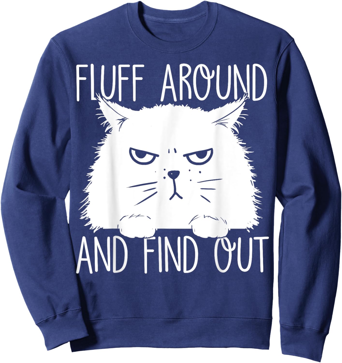Fluff Around And Find Out Funny Cat Lover, Cat Dad, Cat Mom Sweatshirt - Sweatshirt | Navy