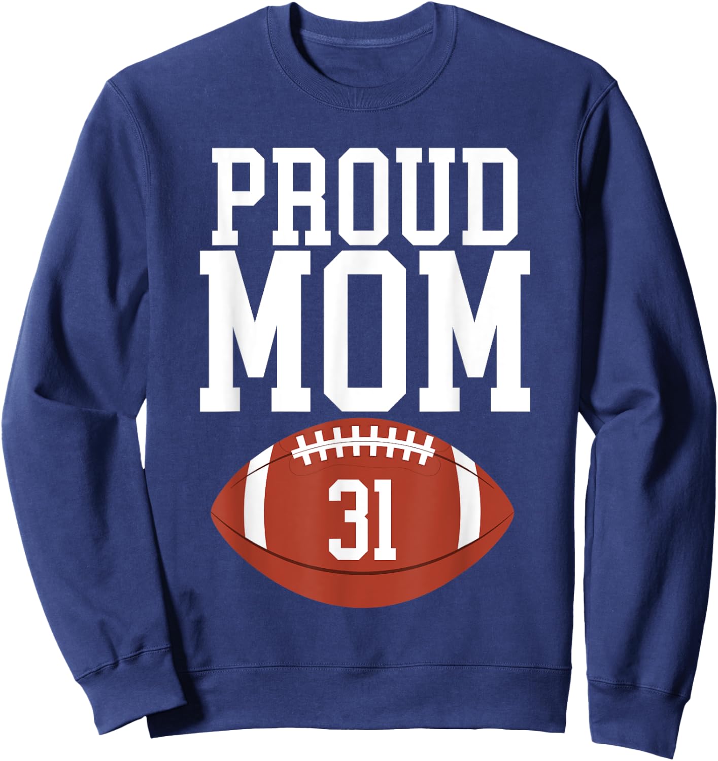 Proud Mom Football #31 Jersey Number 31 Football Team Mom Sweatshirt - Sweatshirt | Navy