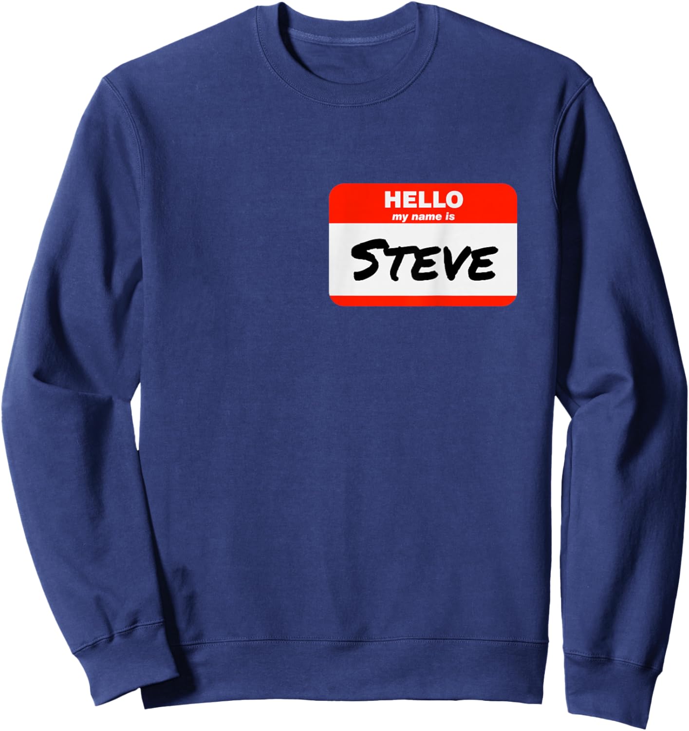 Steve Name Tag Sticker Work Office Hello My Name is Steve Sweatshirt - Sweatshirt | Navy