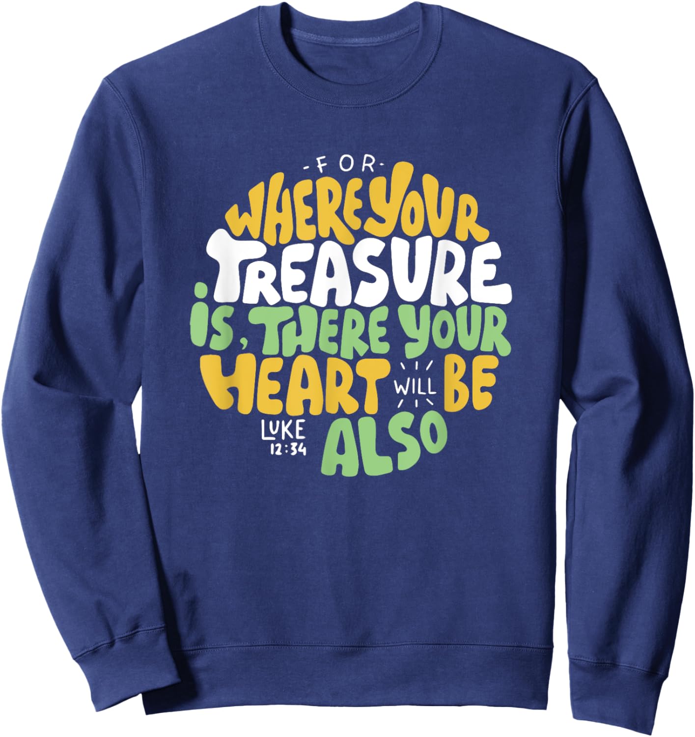 For Where Your Treasure is There Will Be Your Heart Also Sweatshirt - Sweatshirt | Navy