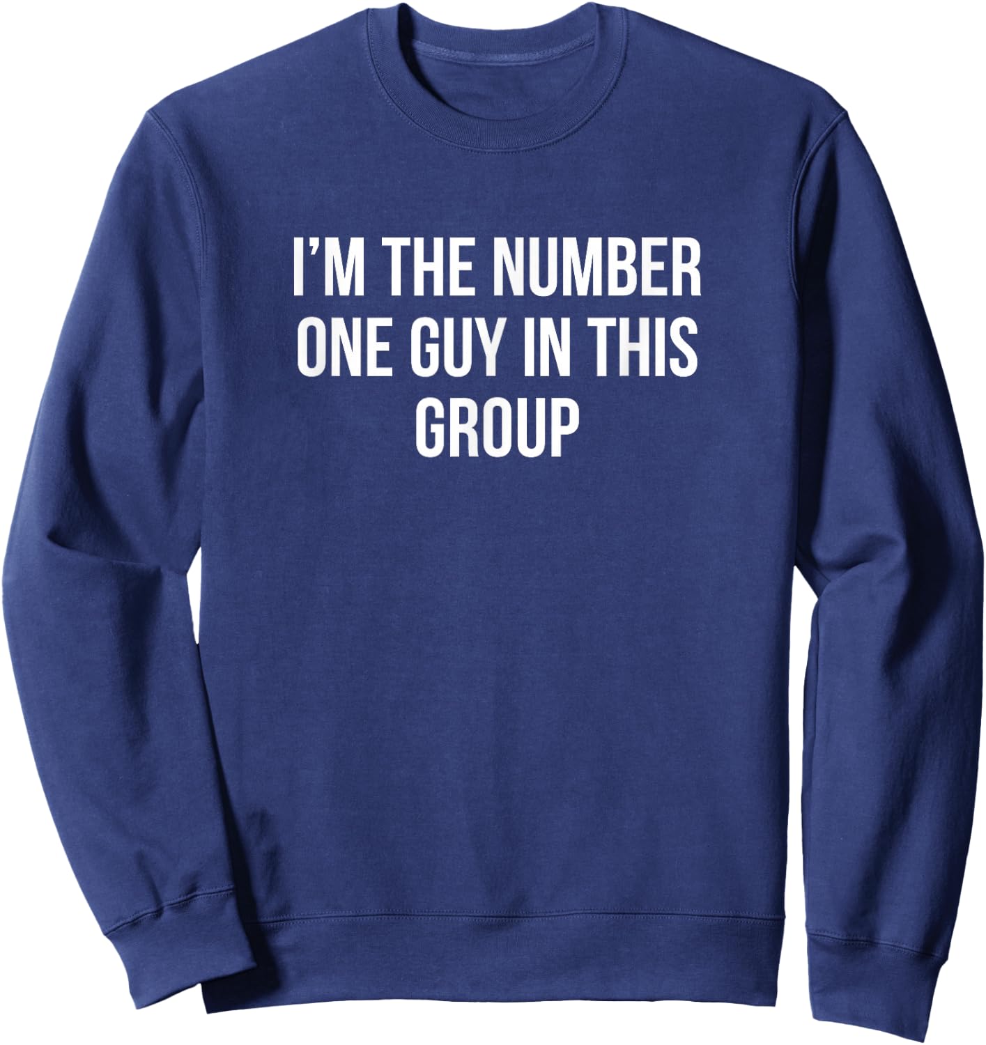 I'm The Number One Guy In This Group Sweatshirt - Sweatshirt | Navy