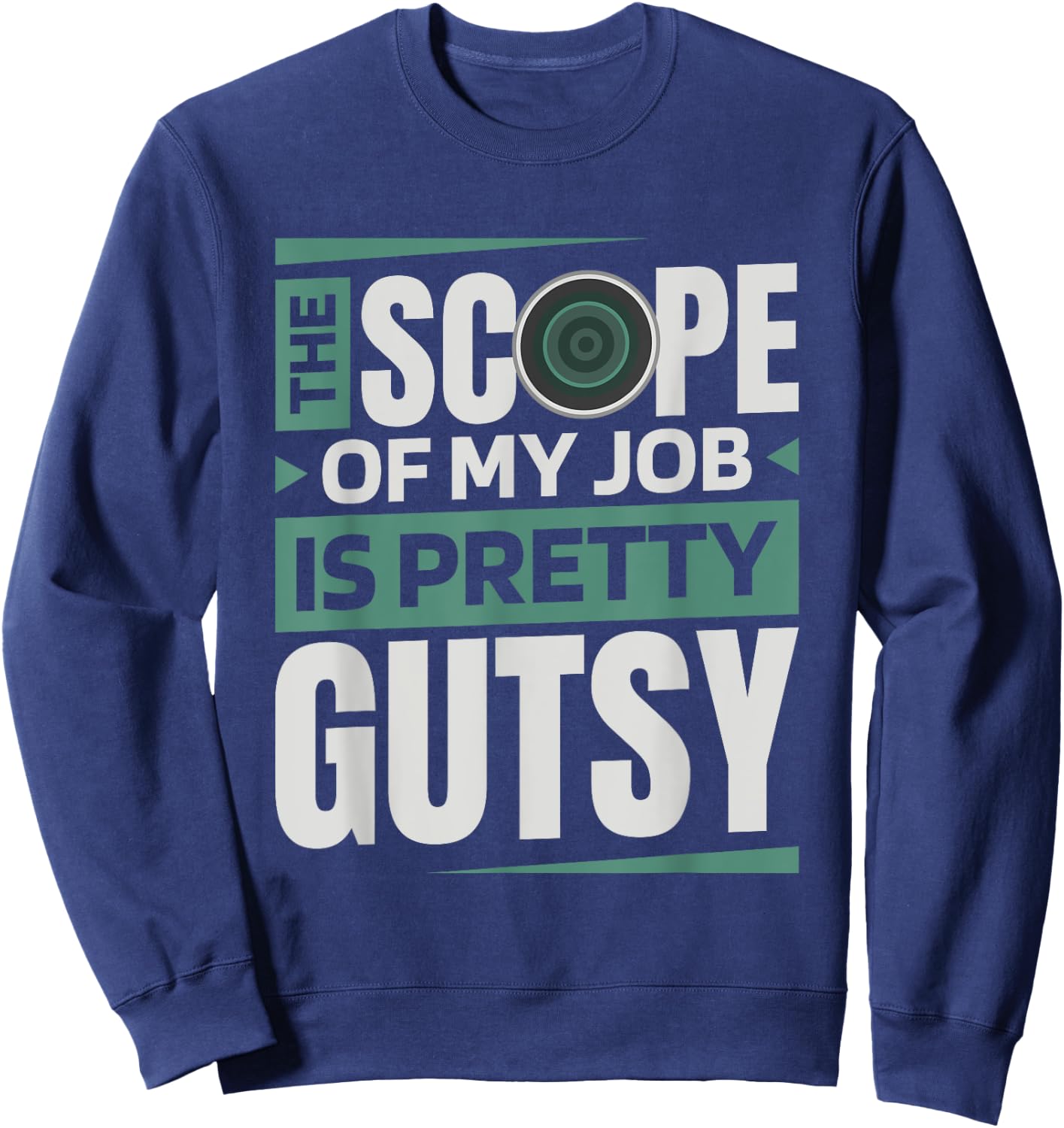 The Scope Of My Job Is Pretty Gutsy, Gastroenterology Nurse Sweatshirt - Sweatshirt | Navy
